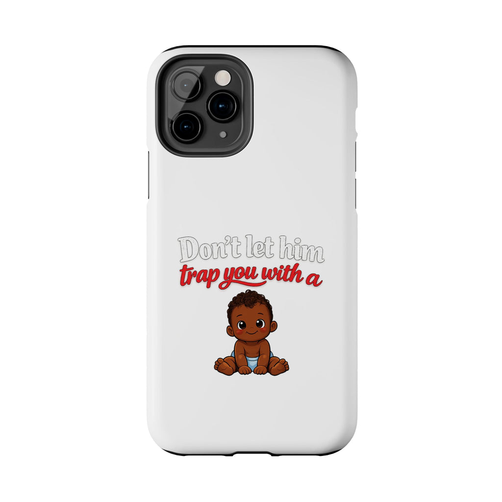 Phone Case — “Don’t Let Him Trap You With a” Cute Baby Graphic Protective Case