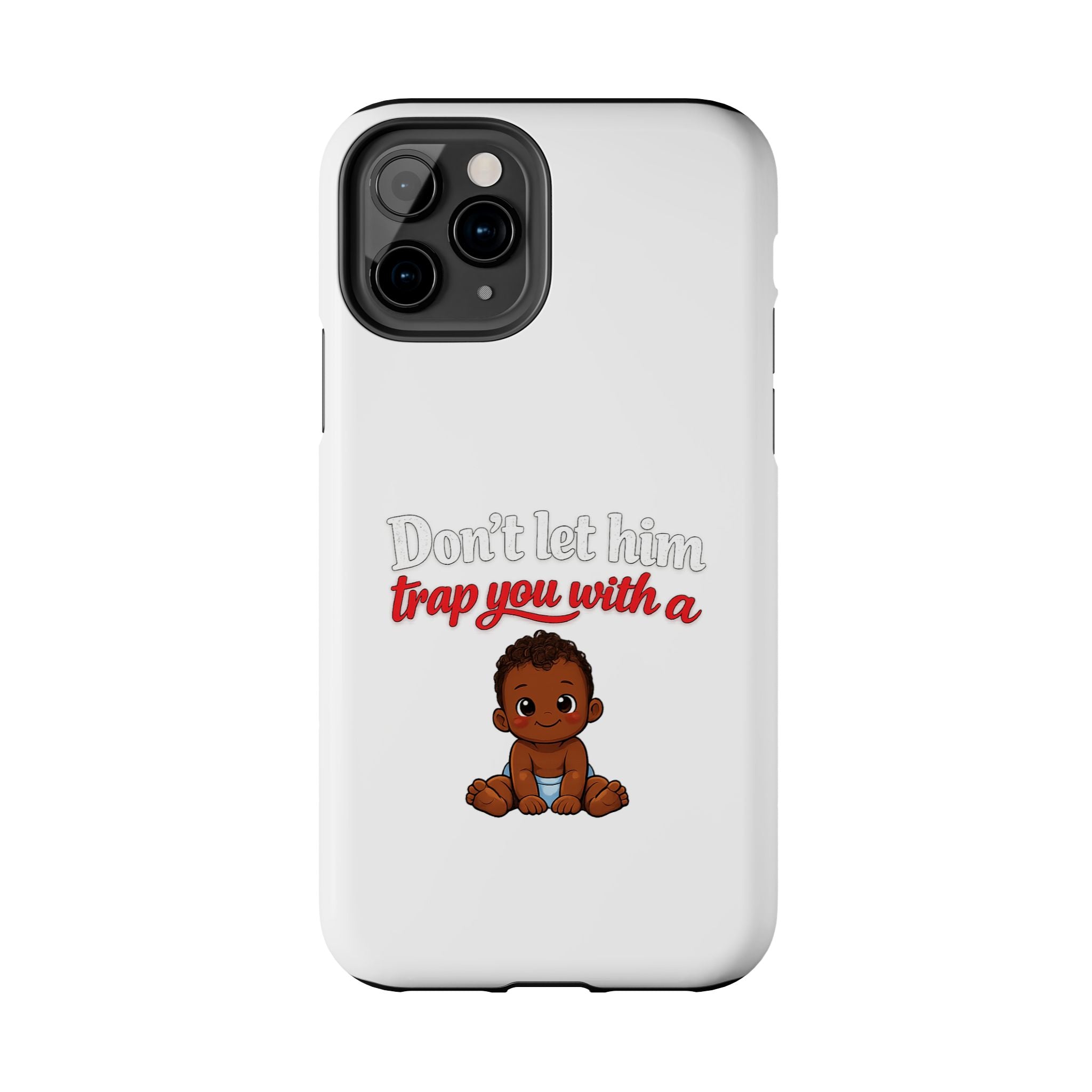 Phone Case — “Don’t Let Him Trap You With a” Cute Baby Graphic Protective Case