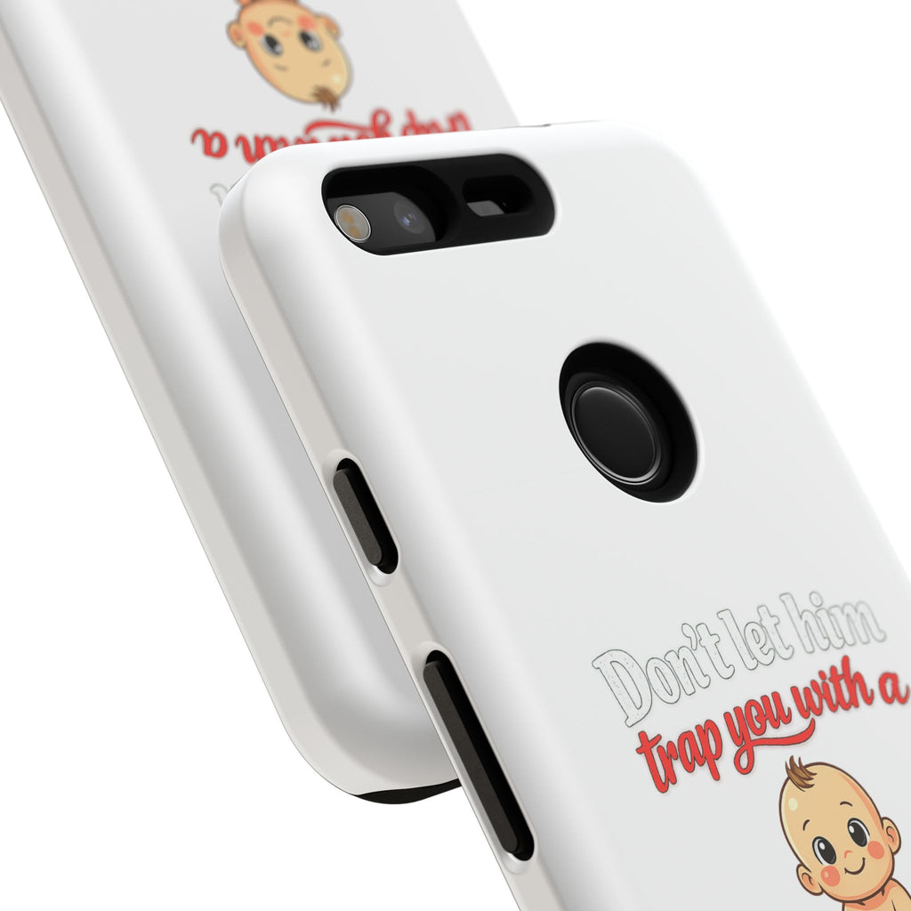 Phone Case — "Don't Let Him Trap You With a Cute Baby" Cute Baby Graphic Protective Case