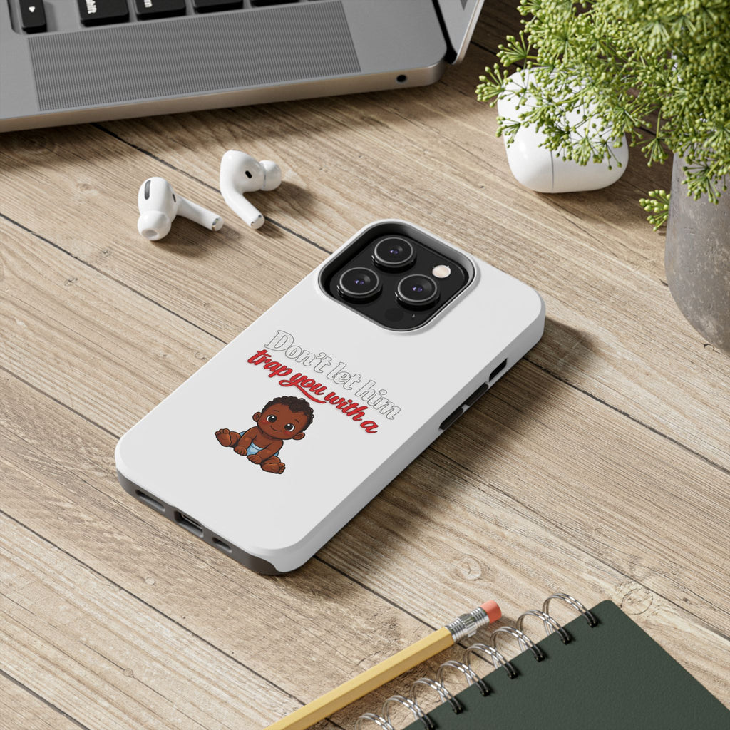 Phone Case — “Don’t Let Him Trap You With a” Cute Baby Graphic Protective Case