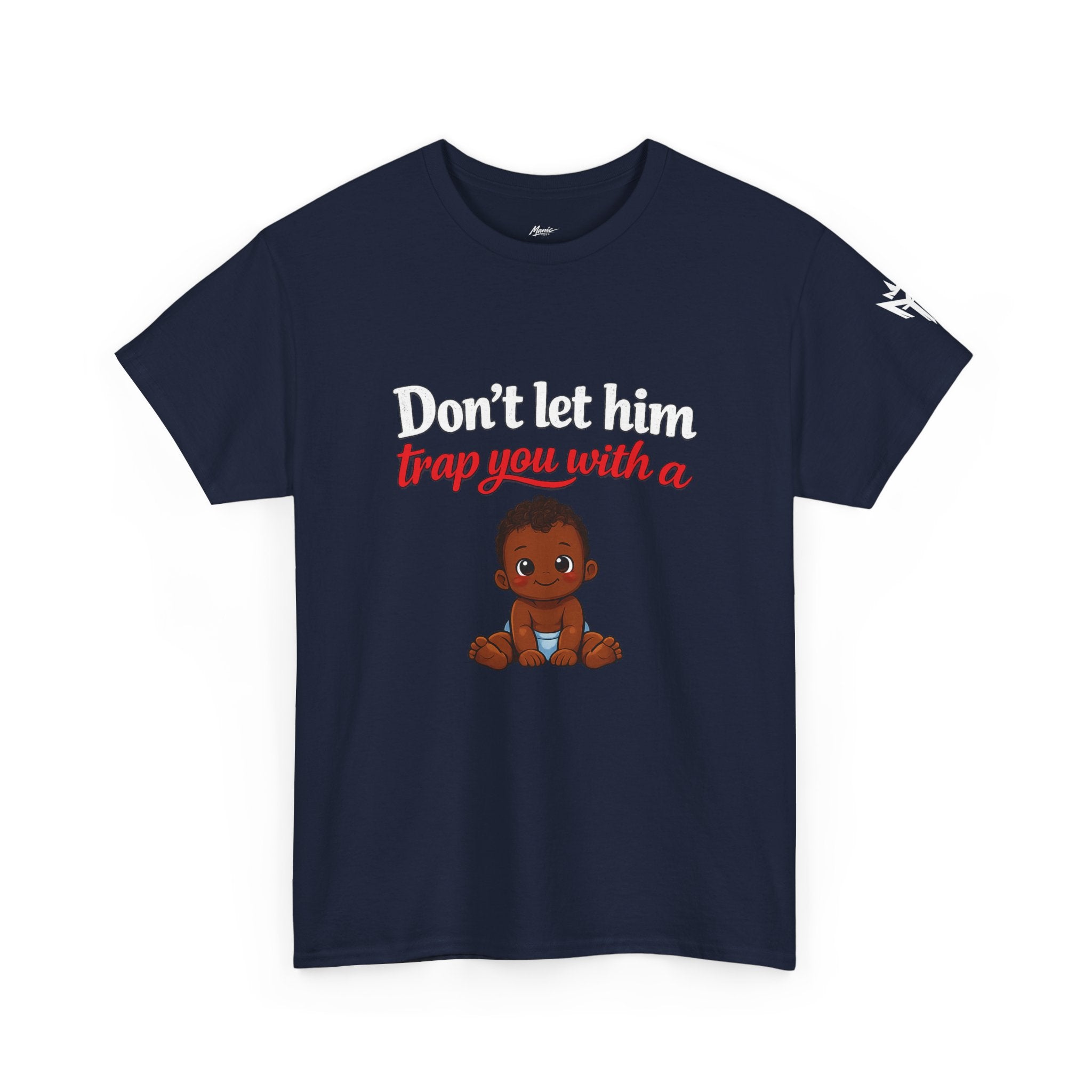 T-Shirt — "Don't let him trap you with a" Cute Baby Graphic