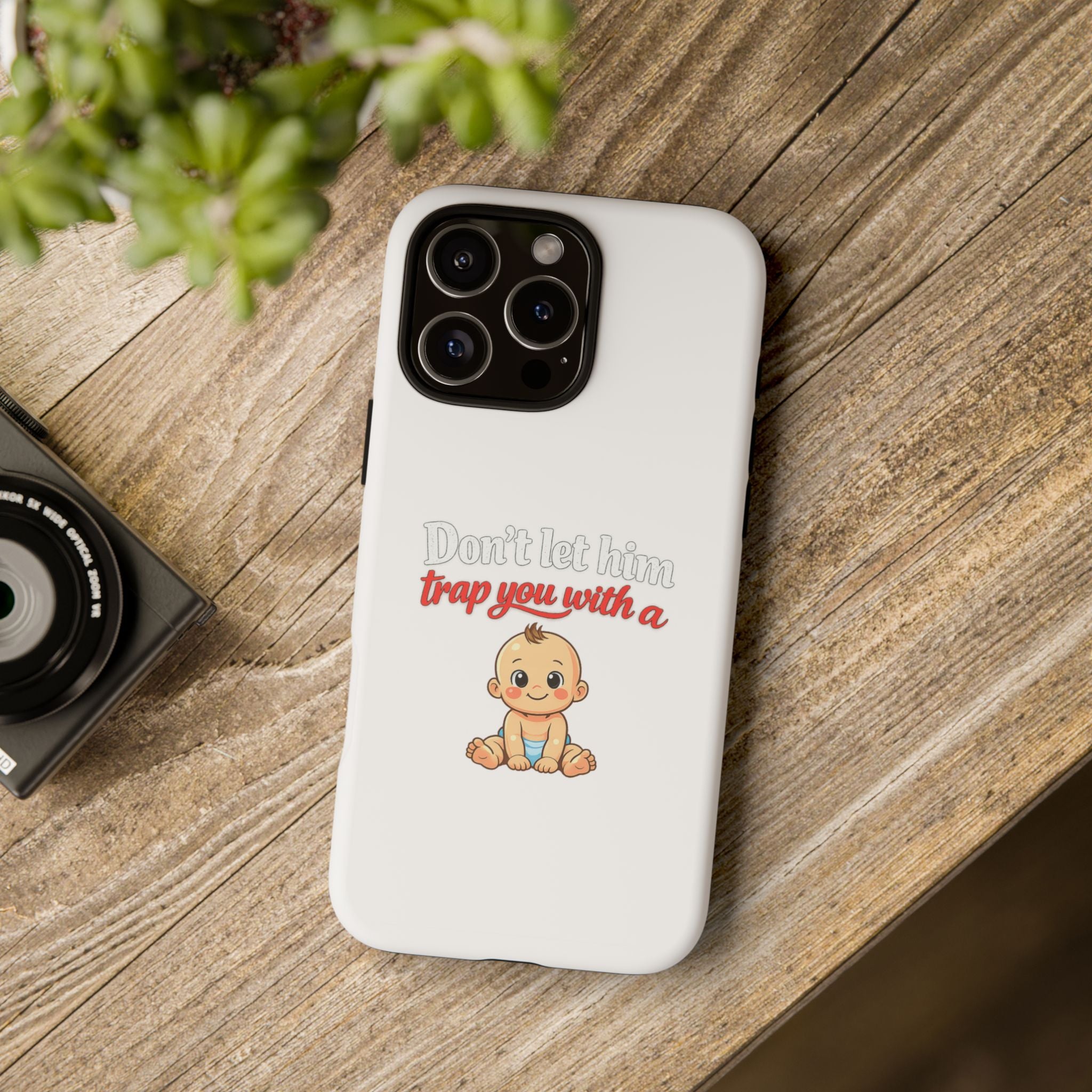 Phone Case — "Don't Let Him Trap You With a Cute Baby" Cute Baby Graphic Protective Case