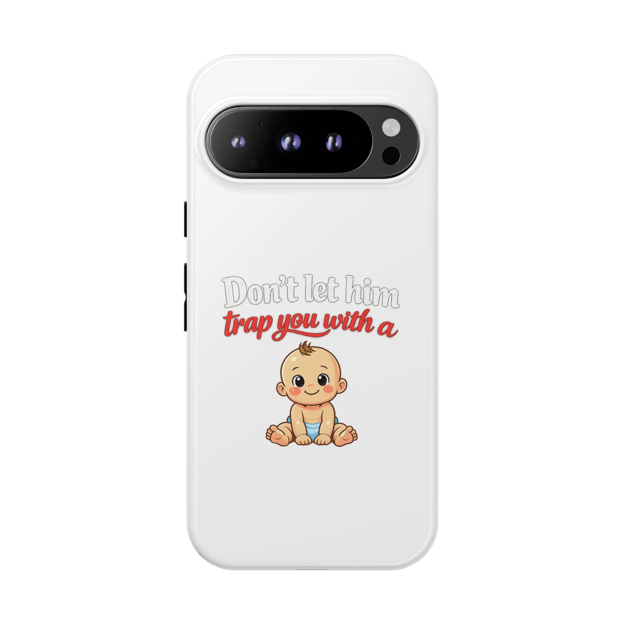 Phone Case — "Don't Let Him Trap You With a Cute Baby" Cute Baby Graphic Protective Case