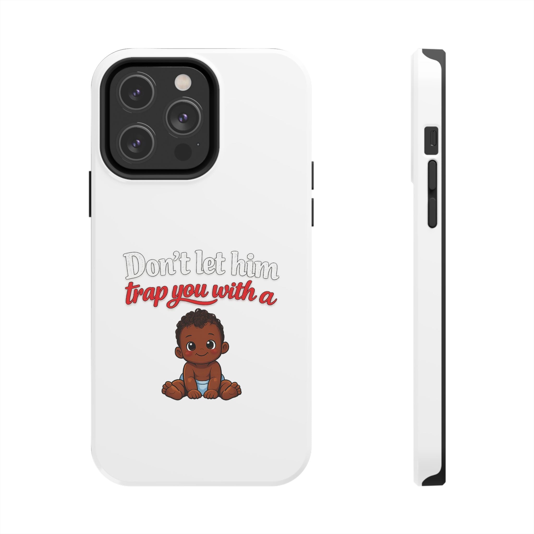 Phone Case — “Don’t Let Him Trap You With a” Cute Baby Graphic Protective Case