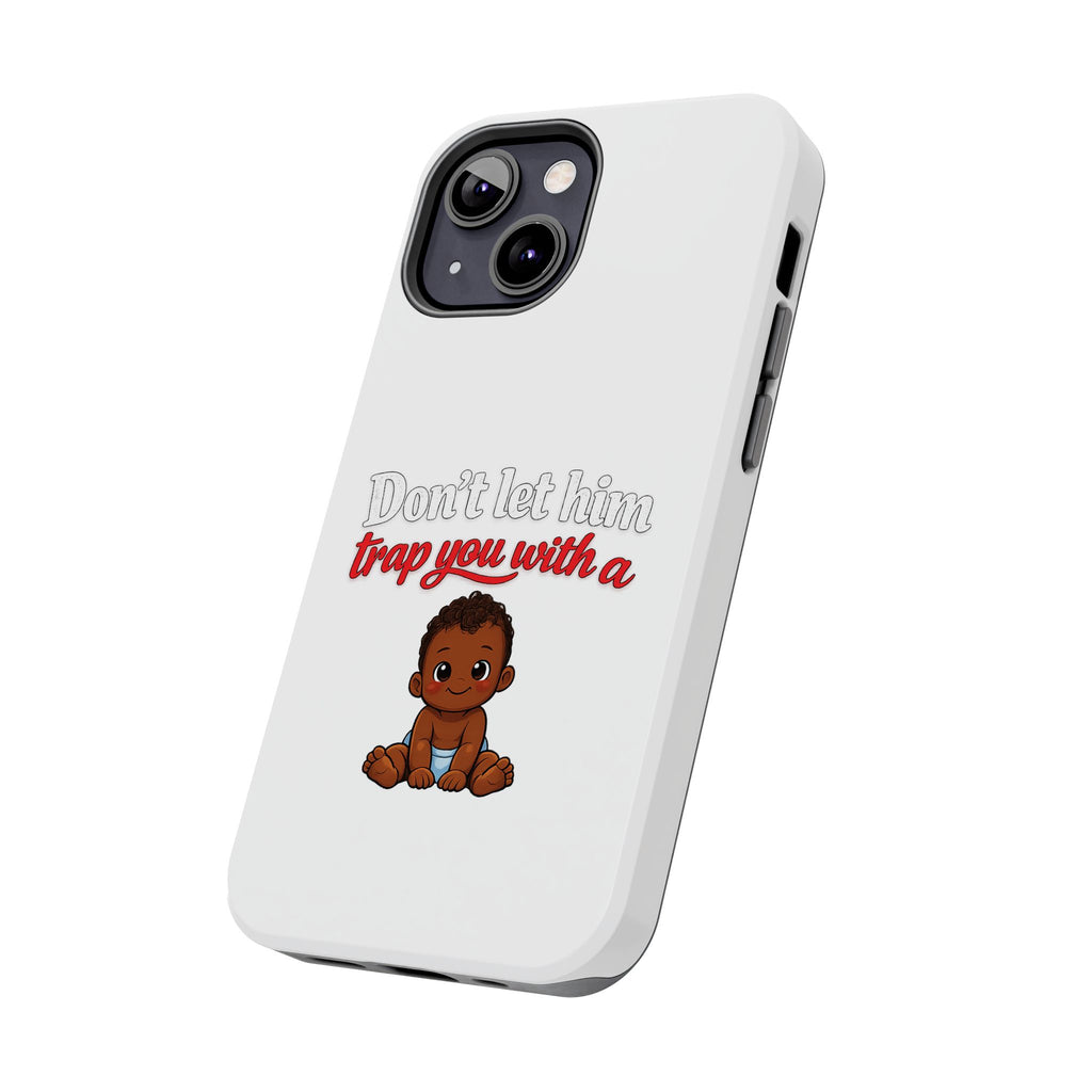 Phone Case — “Don’t Let Him Trap You With a” Cute Baby Graphic Protective Case