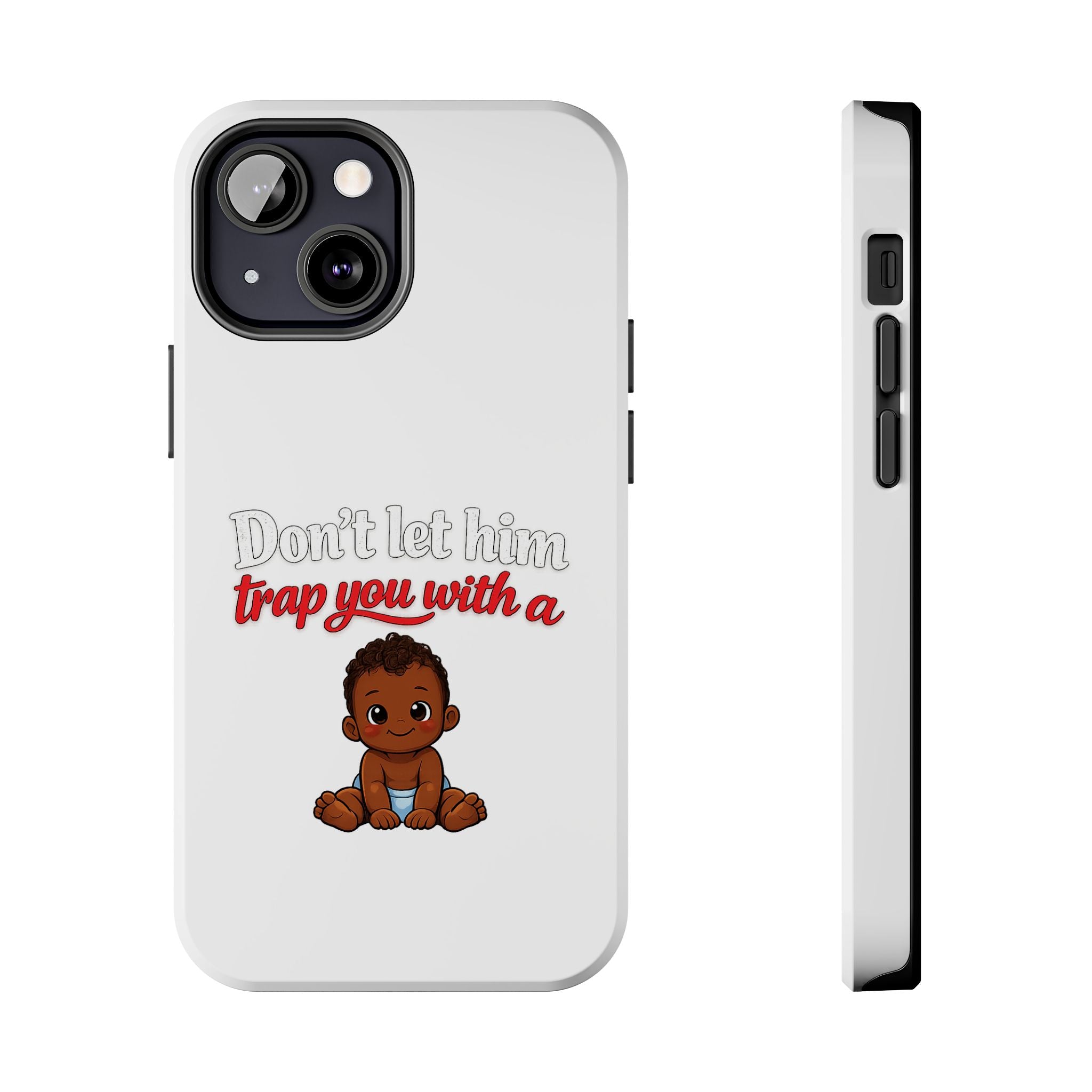 Phone Case — “Don’t Let Him Trap You With a” Cute Baby Graphic Protective Case