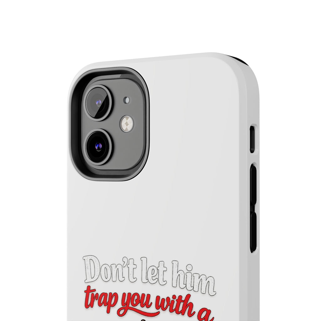 Phone Case — “Don’t Let Him Trap You With a” Cute Baby Graphic Protective Case