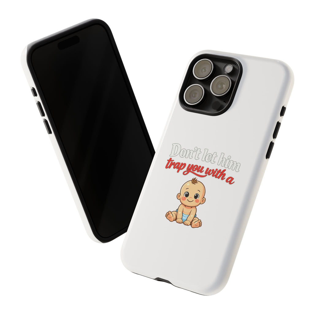Phone Case — "Don't Let Him Trap You With a Cute Baby" Cute Baby Graphic Protective Case