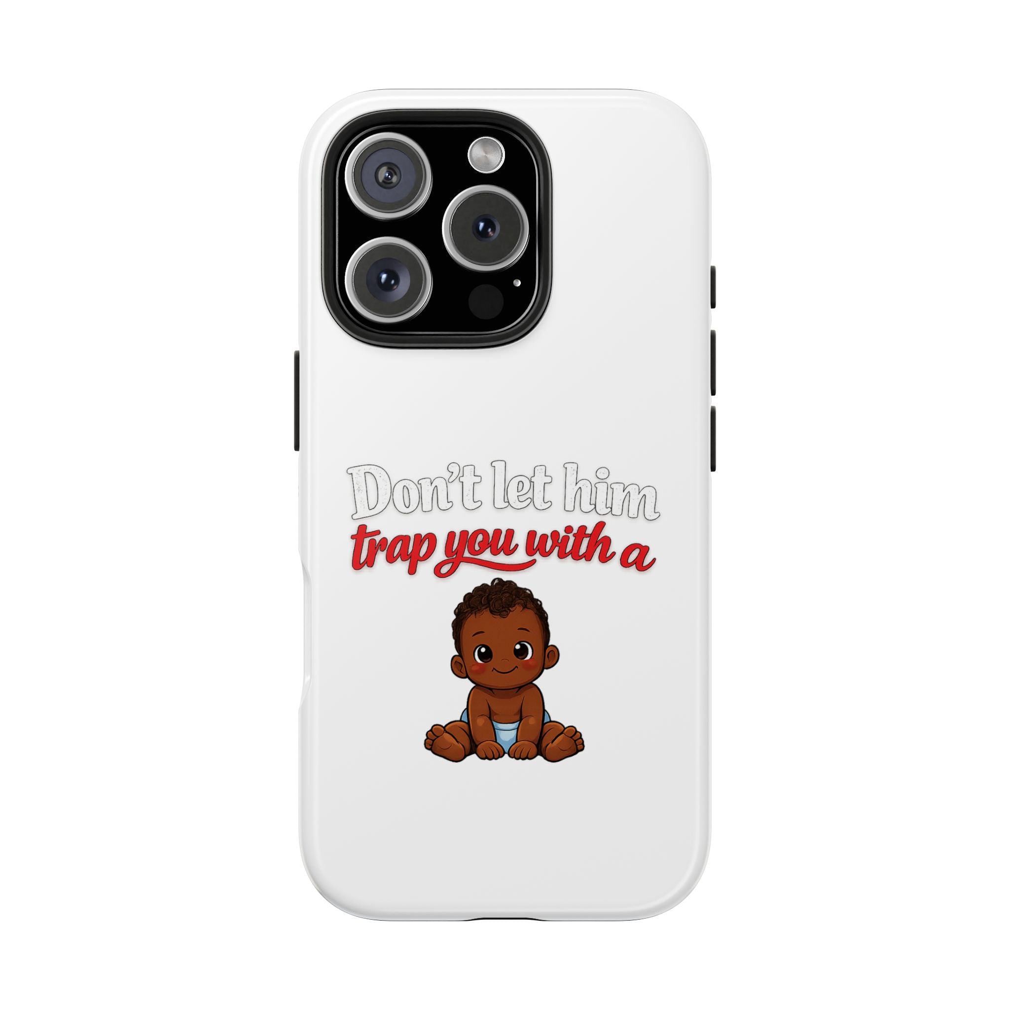 Phone Case — “Don’t Let Him Trap You With a” Cute Baby Graphic Protective Case