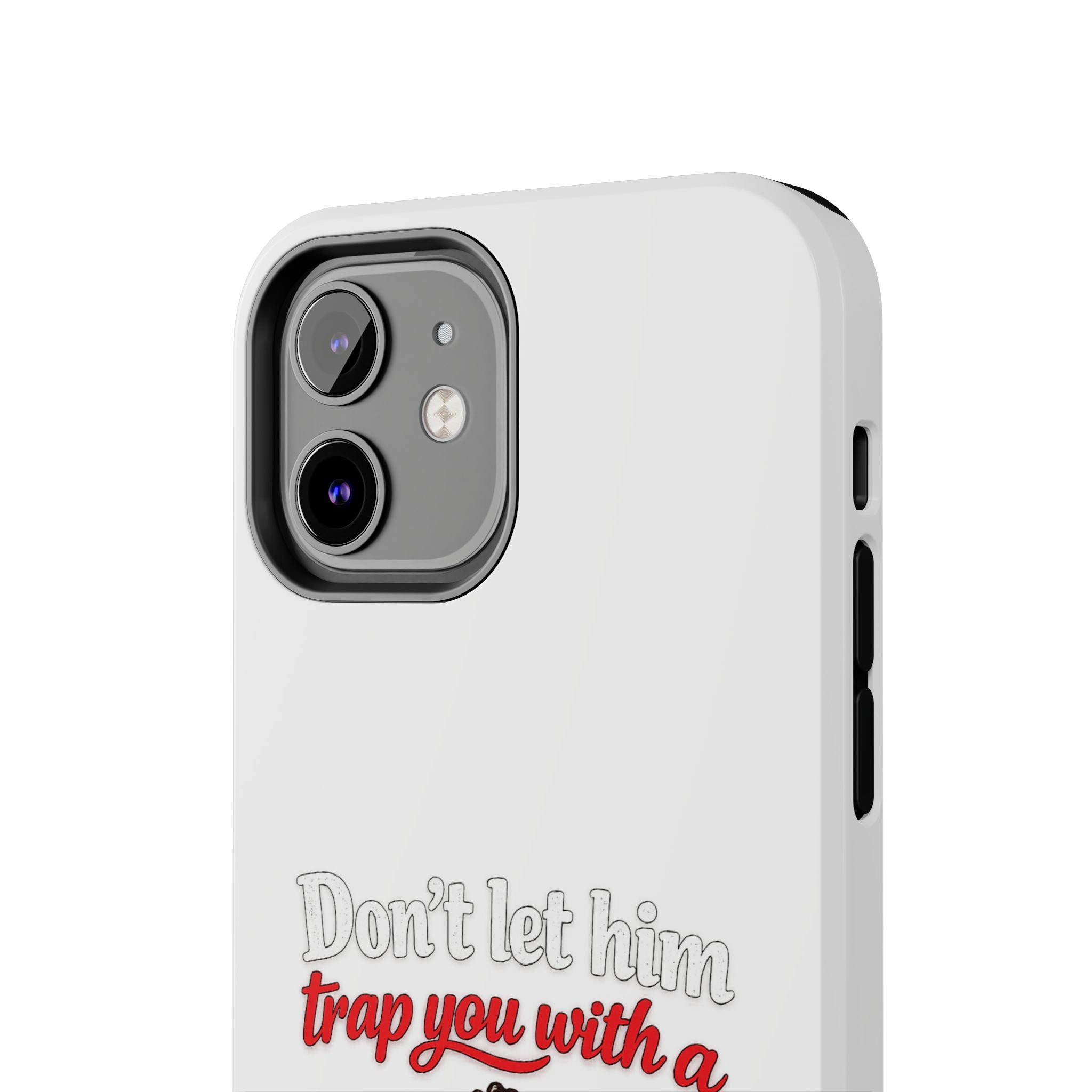 Phone Case — “Don’t Let Him Trap You With a” Cute Baby Graphic Protective Case