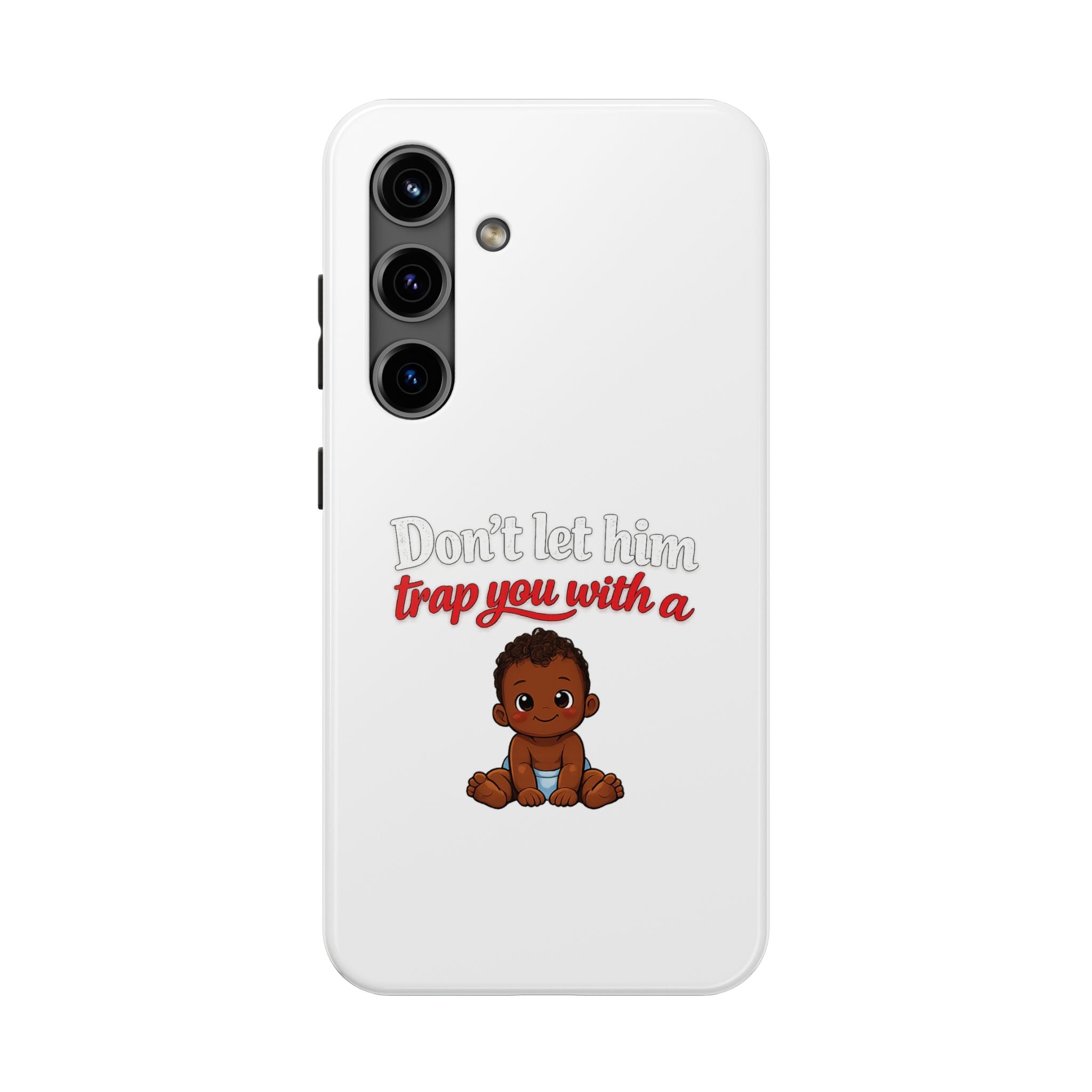 Phone Case — “Don’t Let Him Trap You With a” Cute Baby Graphic Protective Case