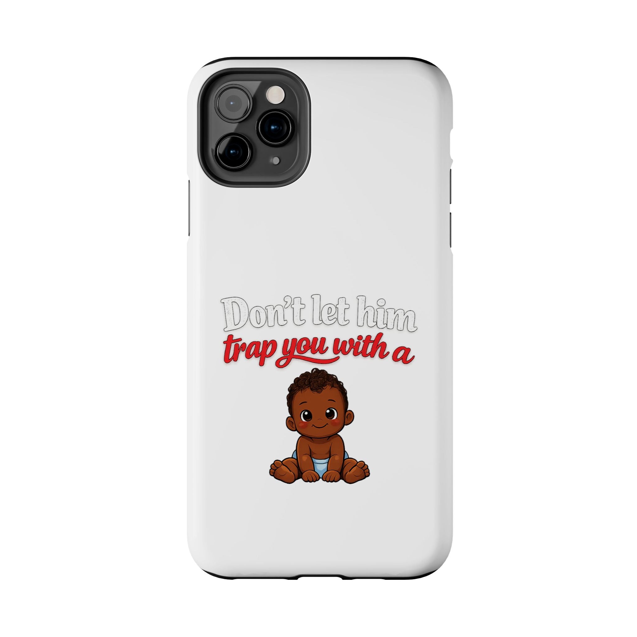 Phone Case — “Don’t Let Him Trap You With a” Cute Baby Graphic Protective Case