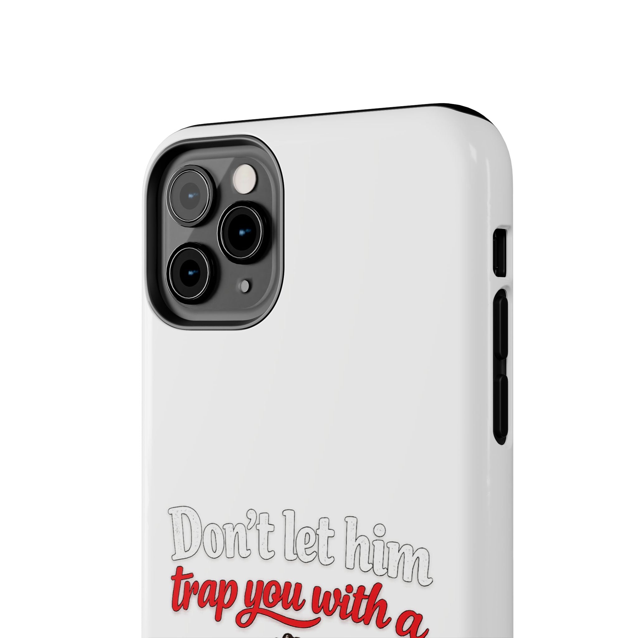 Phone Case — “Don’t Let Him Trap You With a” Cute Baby Graphic Protective Case