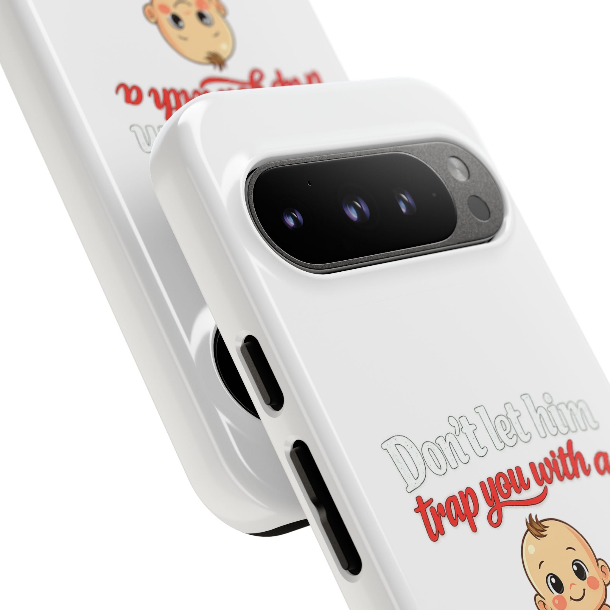 Phone Case — "Don't Let Him Trap You With a Cute Baby" Cute Baby Graphic Protective Case