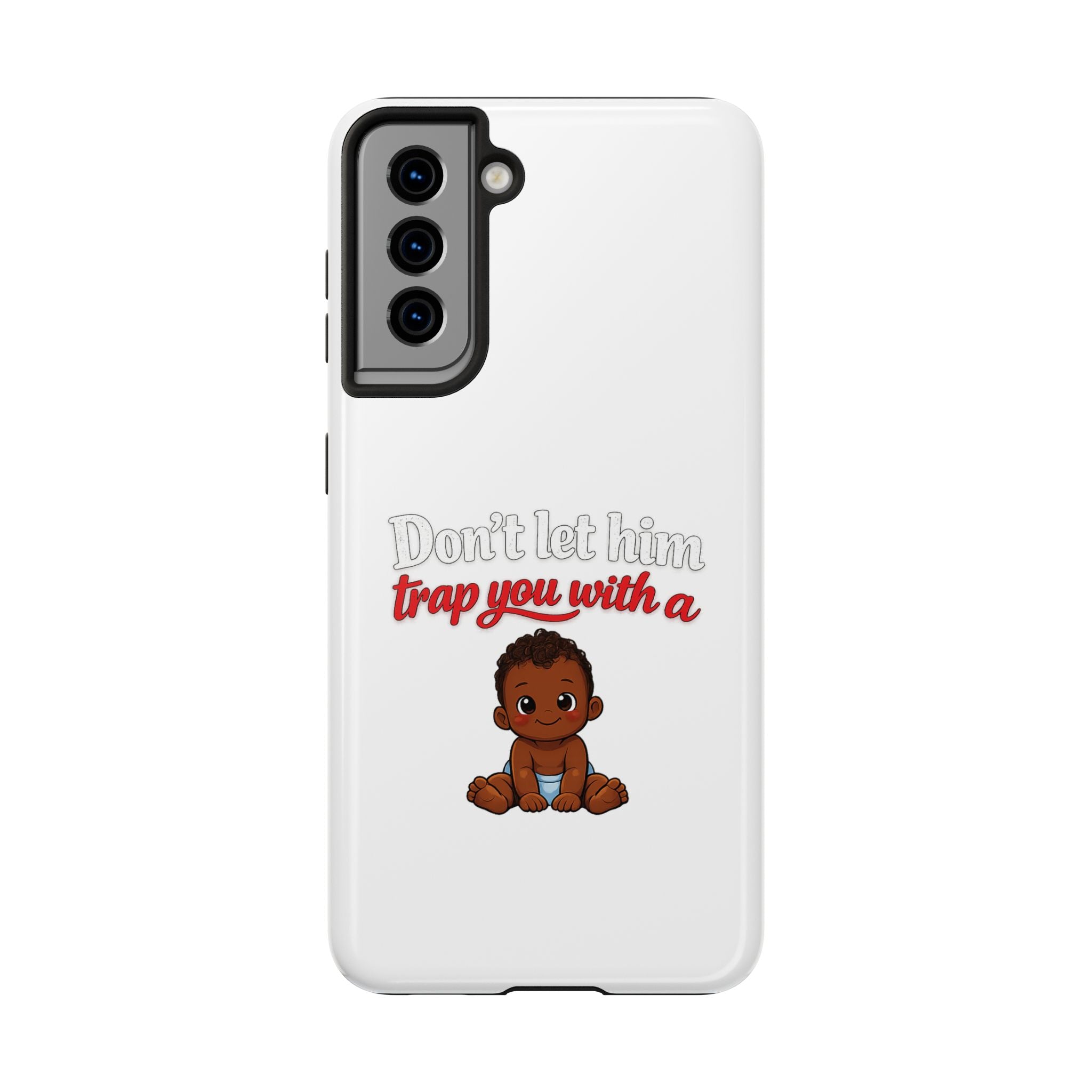 Phone Case — “Don’t Let Him Trap You With a” Cute Baby Graphic Protective Case