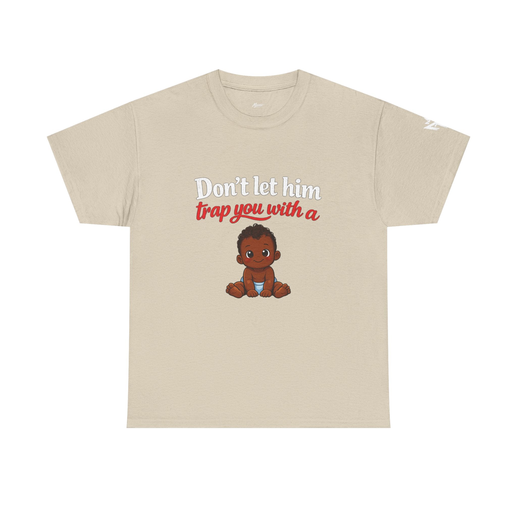 T-Shirt — "Don't let him trap you with a" Cute Baby Graphic