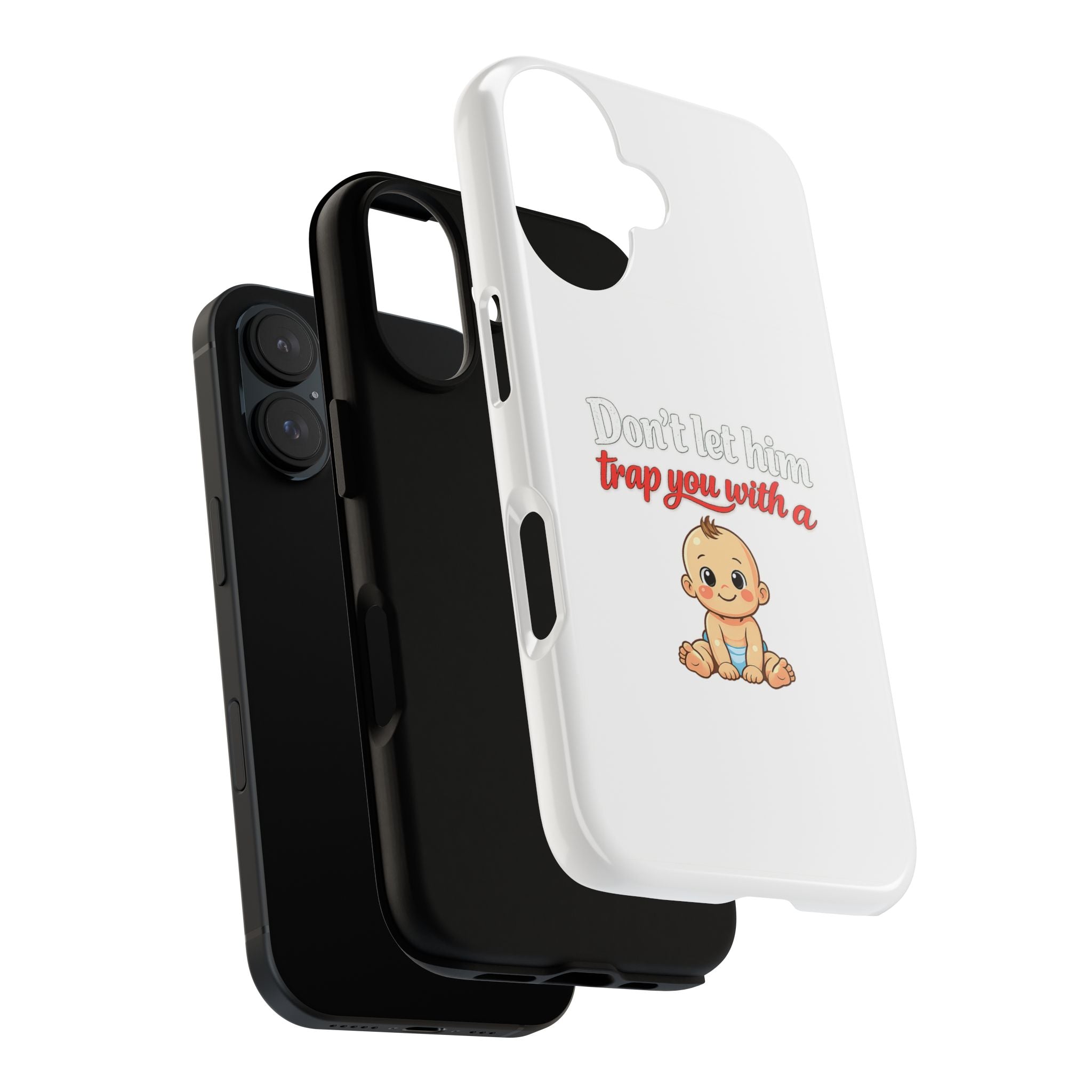 Phone Case — "Don't Let Him Trap You With a Cute Baby" Cute Baby Graphic Protective Case