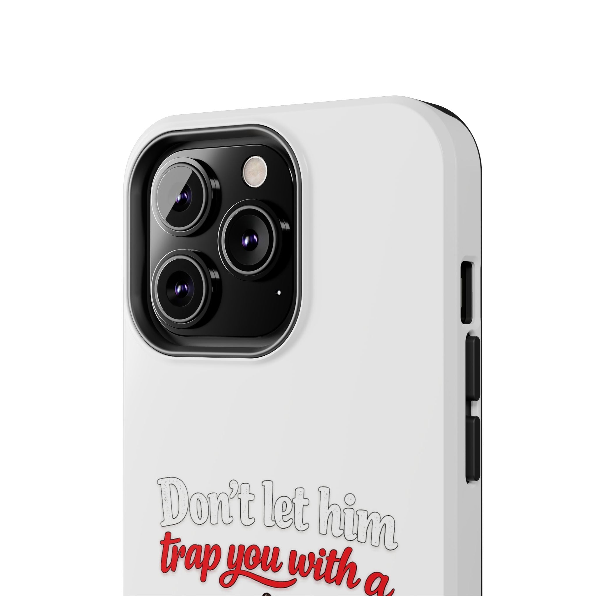 Phone Case — “Don’t Let Him Trap You With a” Cute Baby Graphic Protective Case