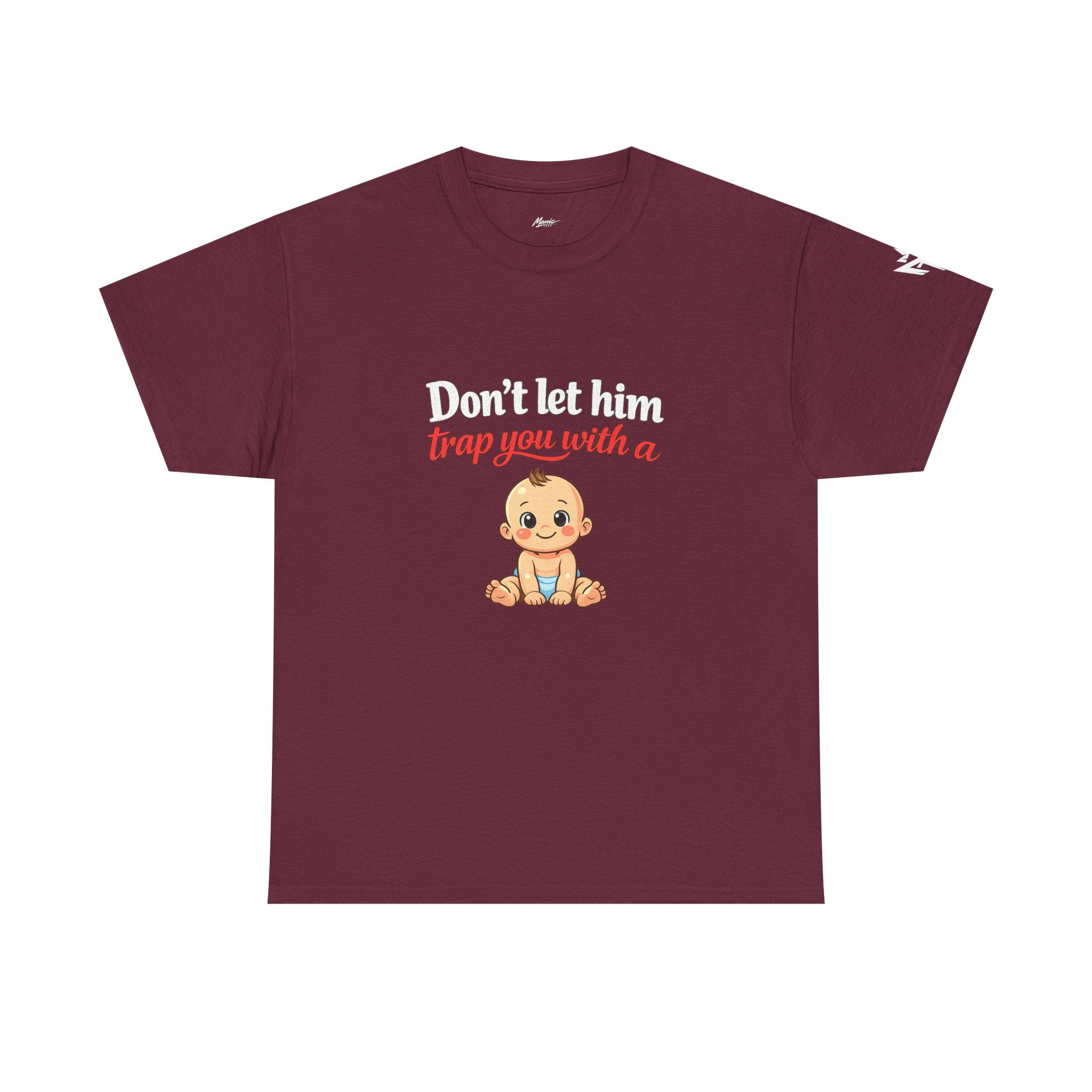Don’t Let Him Trap You With A Baby – Graphic Tee