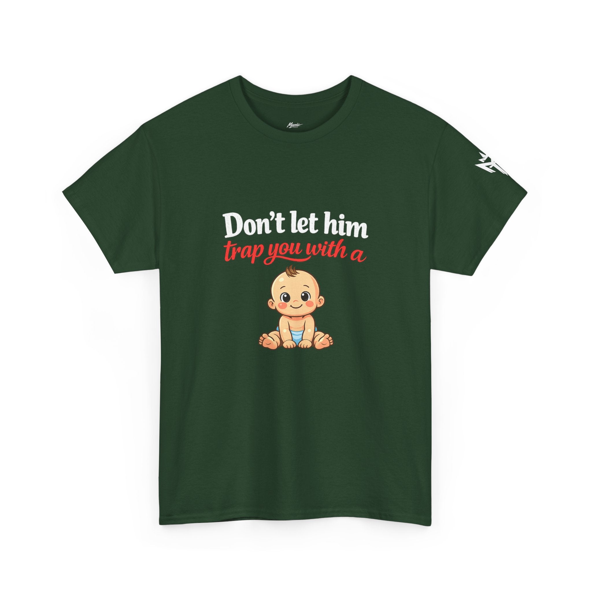 Don’t Let Him Trap You With A Baby – Graphic Tee