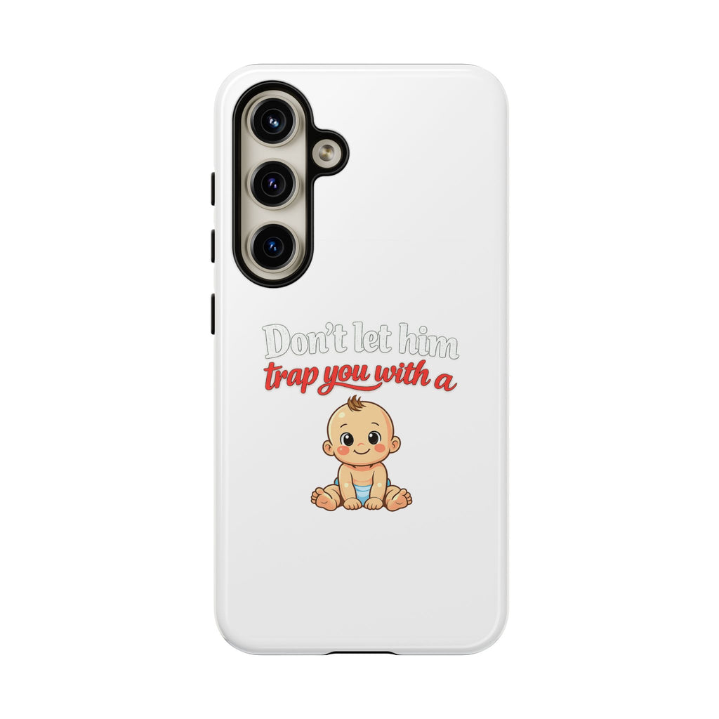 Phone Case — "Don't Let Him Trap You With a Cute Baby" Cute Baby Graphic Protective Case