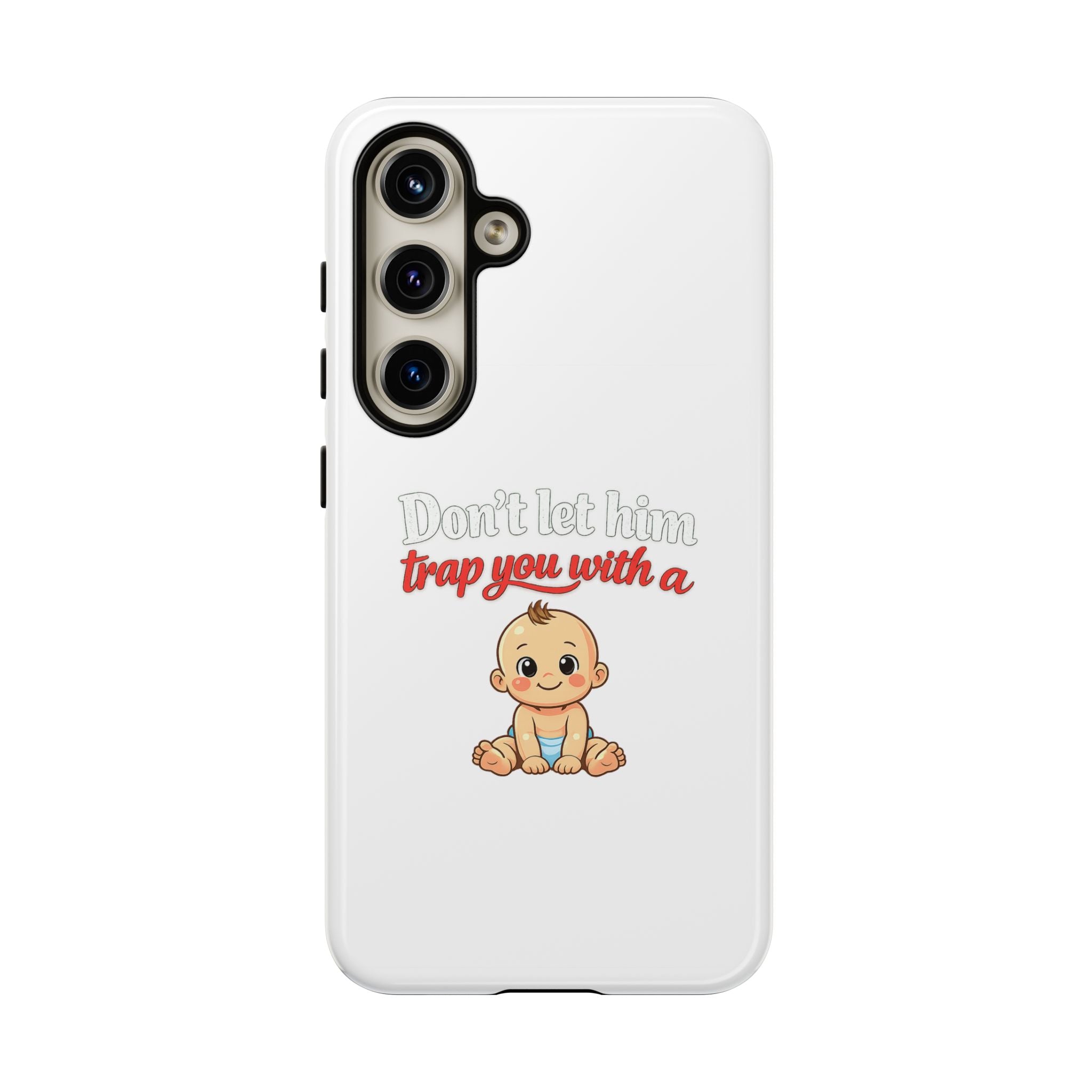 Phone Case — "Don't Let Him Trap You With a Cute Baby" Cute Baby Graphic Protective Case