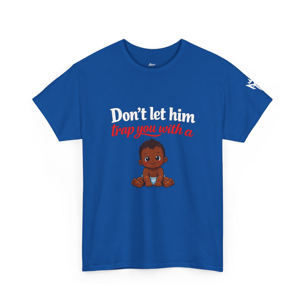 T-Shirt — "Don't let him trap you with a" Cute Baby Graphic