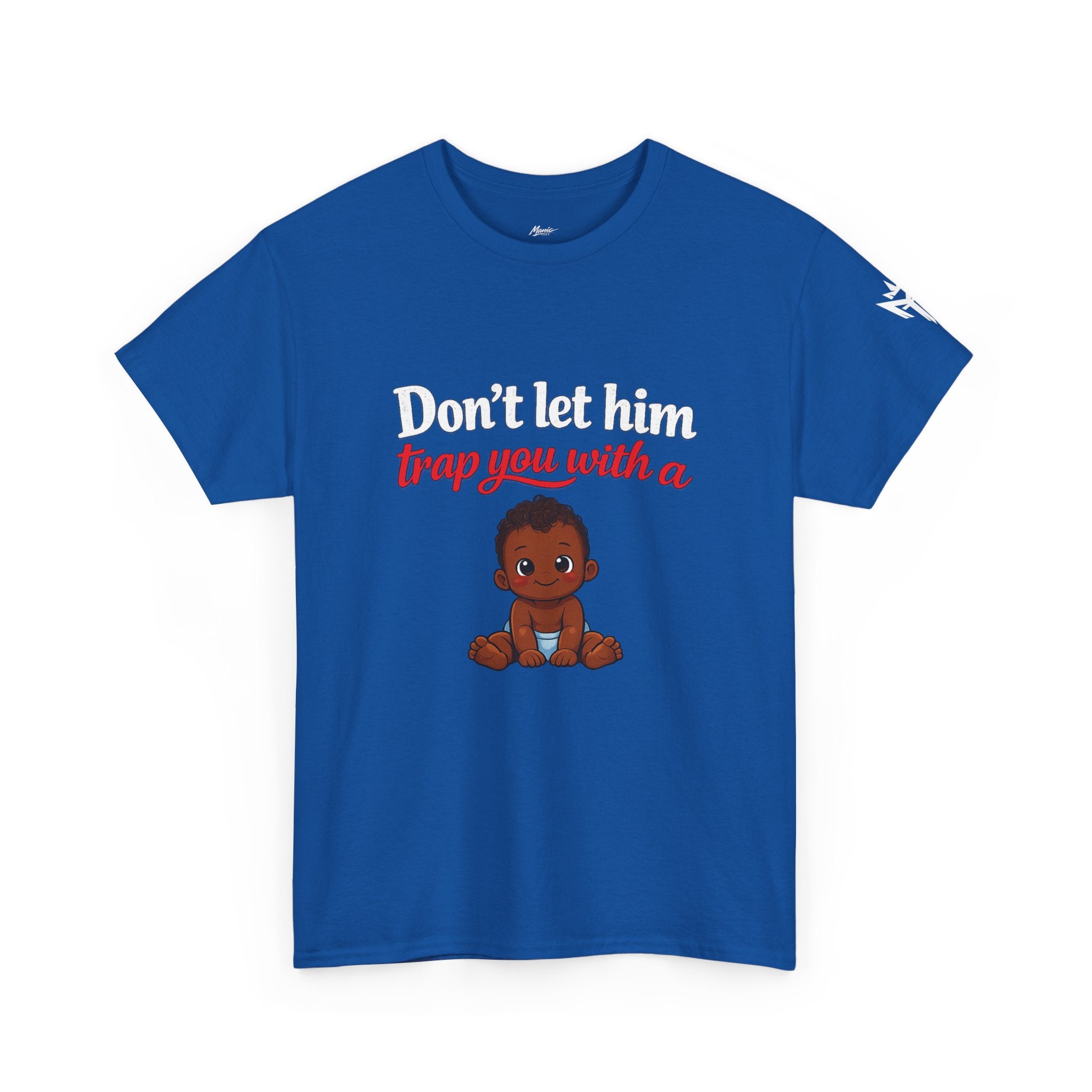 T-Shirt — "Don't let him trap you with a" Cute Baby Graphic