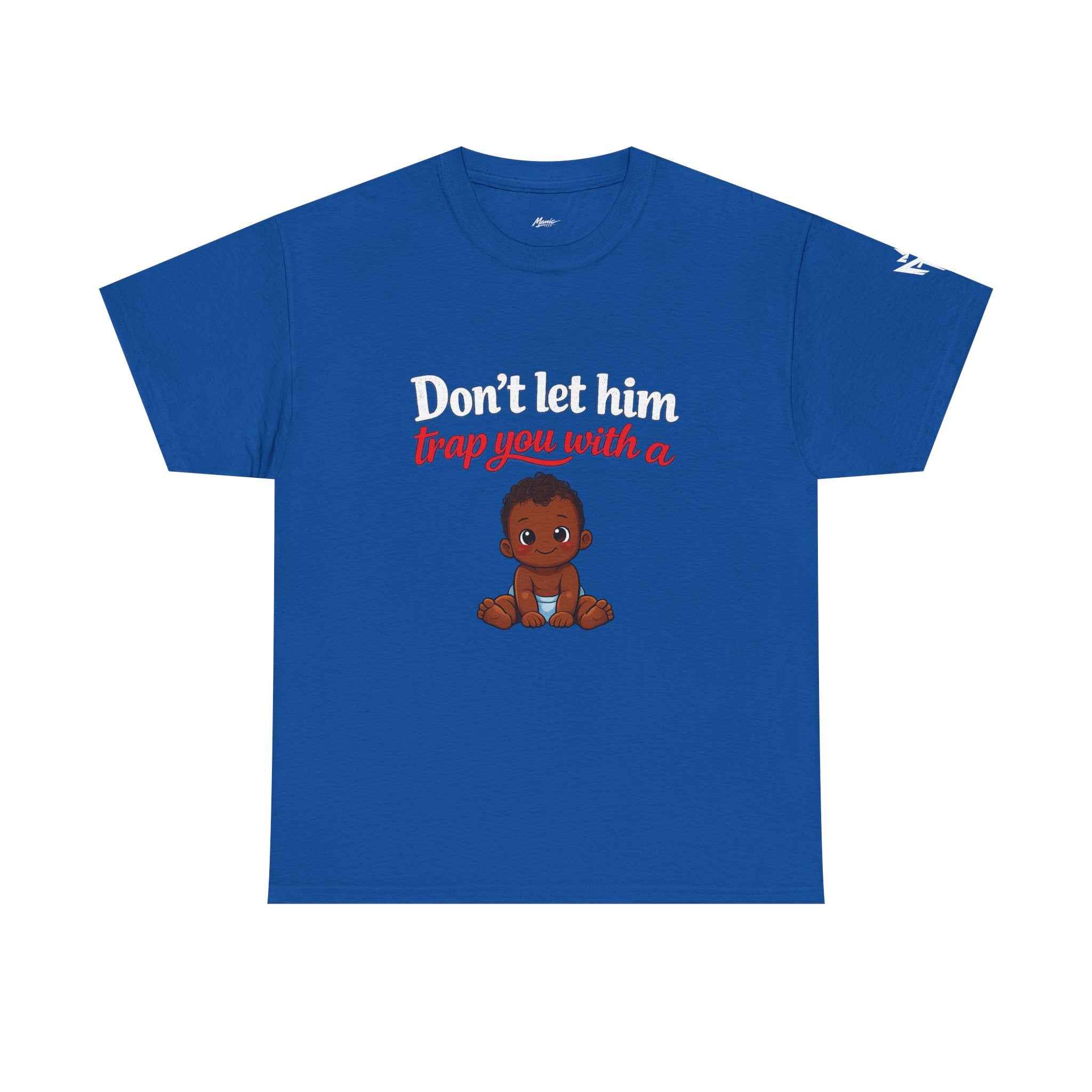 T-Shirt — "Don't let him trap you with a" Cute Baby Graphic