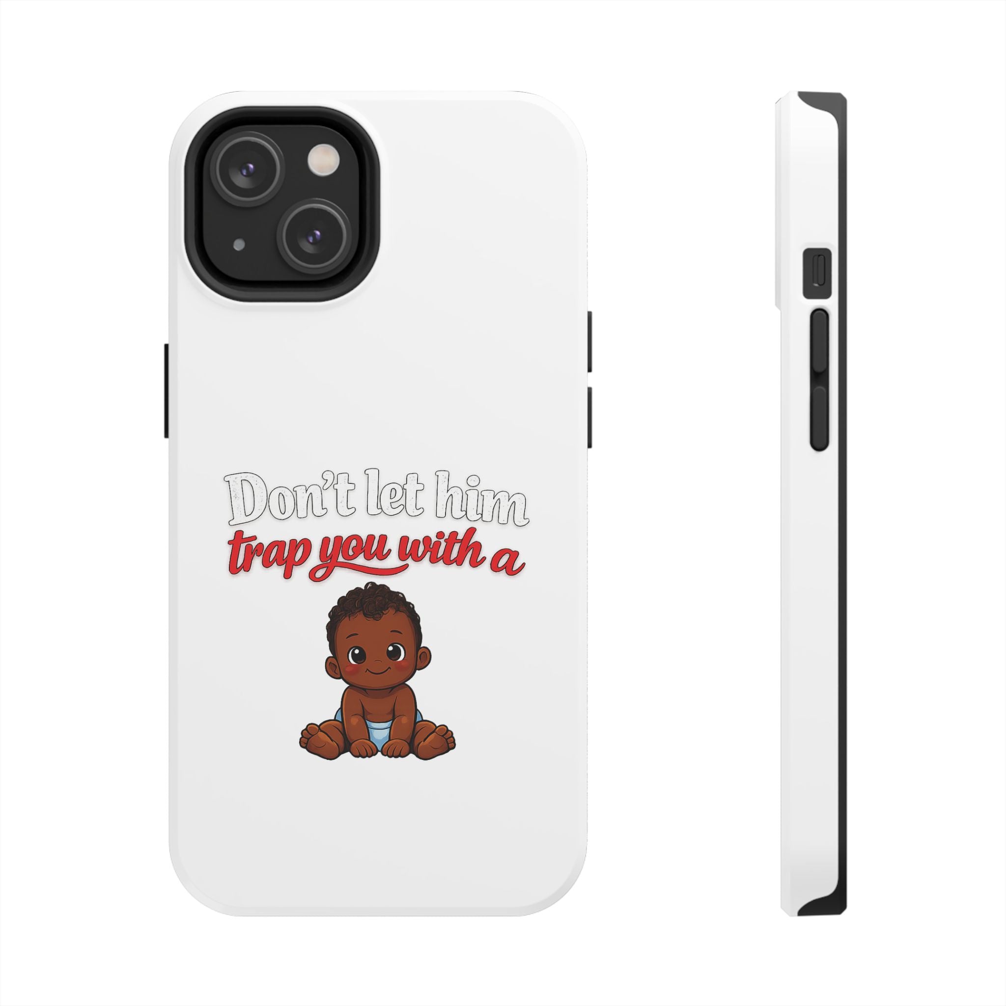 Phone Case — “Don’t Let Him Trap You With a” Cute Baby Graphic Protective Case