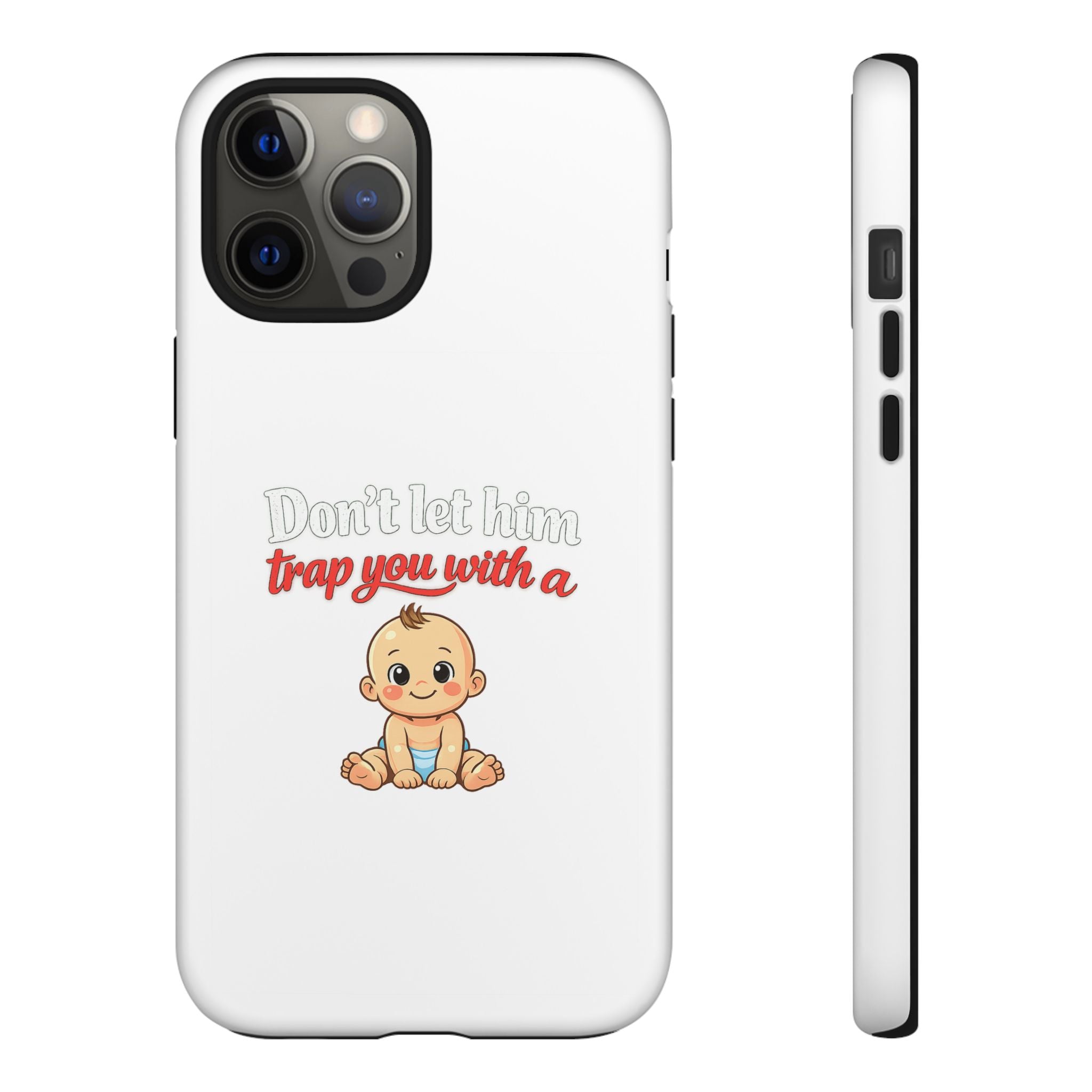 Phone Case — "Don't Let Him Trap You With a Cute Baby" Cute Baby Graphic Protective Case