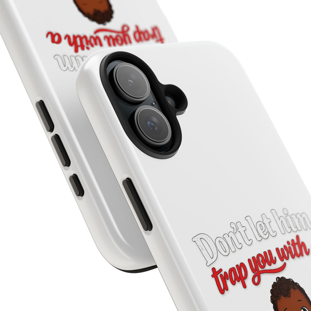 Phone Case — “Don’t Let Him Trap You With a” Cute Baby Graphic Protective Case