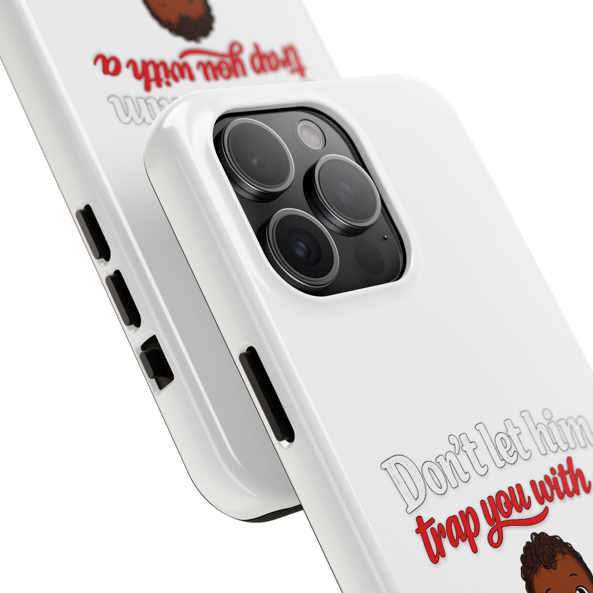 Phone Case — “Don’t Let Him Trap You With a” Cute Baby Graphic Protective Case