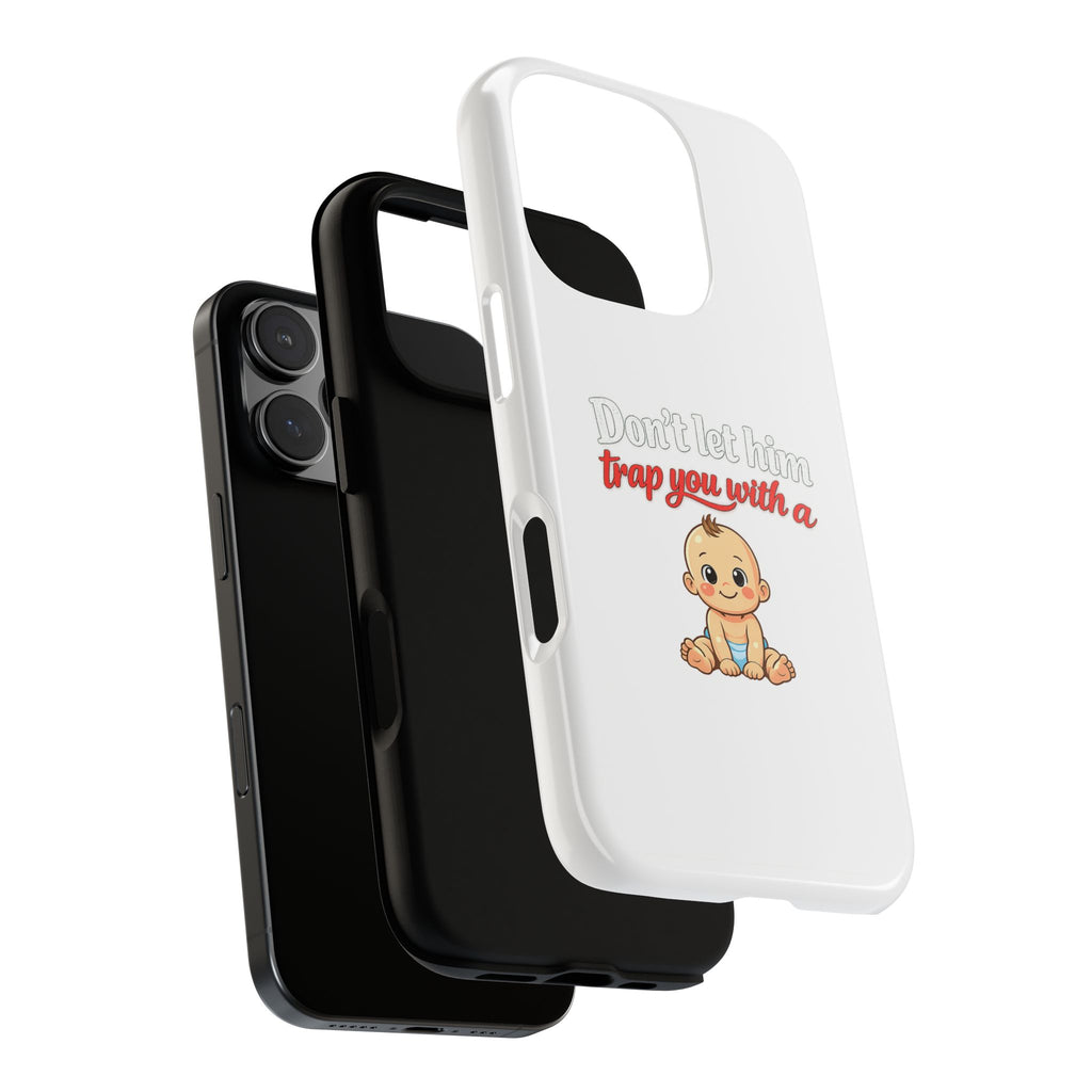 Phone Case — "Don't Let Him Trap You With a Cute Baby" Cute Baby Graphic Protective Case