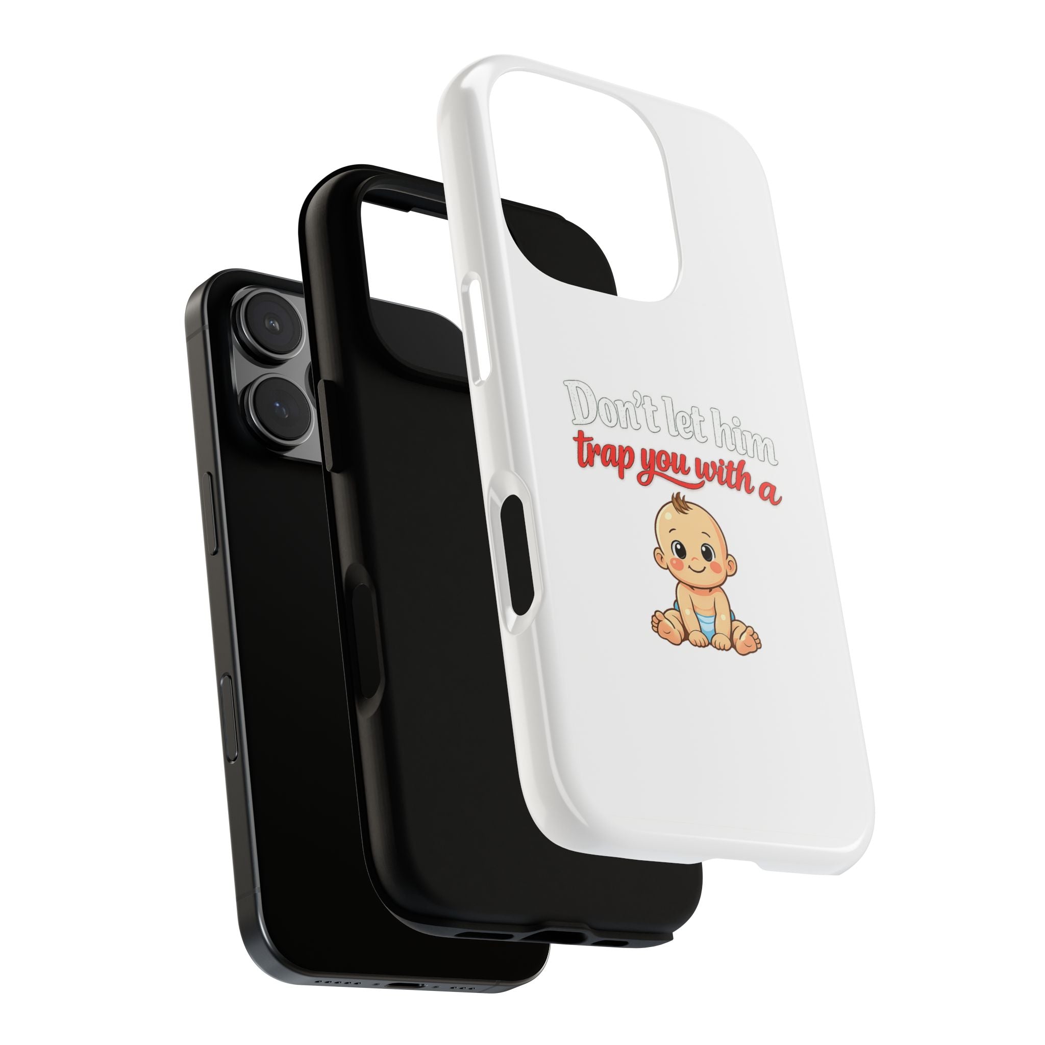 Phone Case — "Don't Let Him Trap You With a Cute Baby" Cute Baby Graphic Protective Case