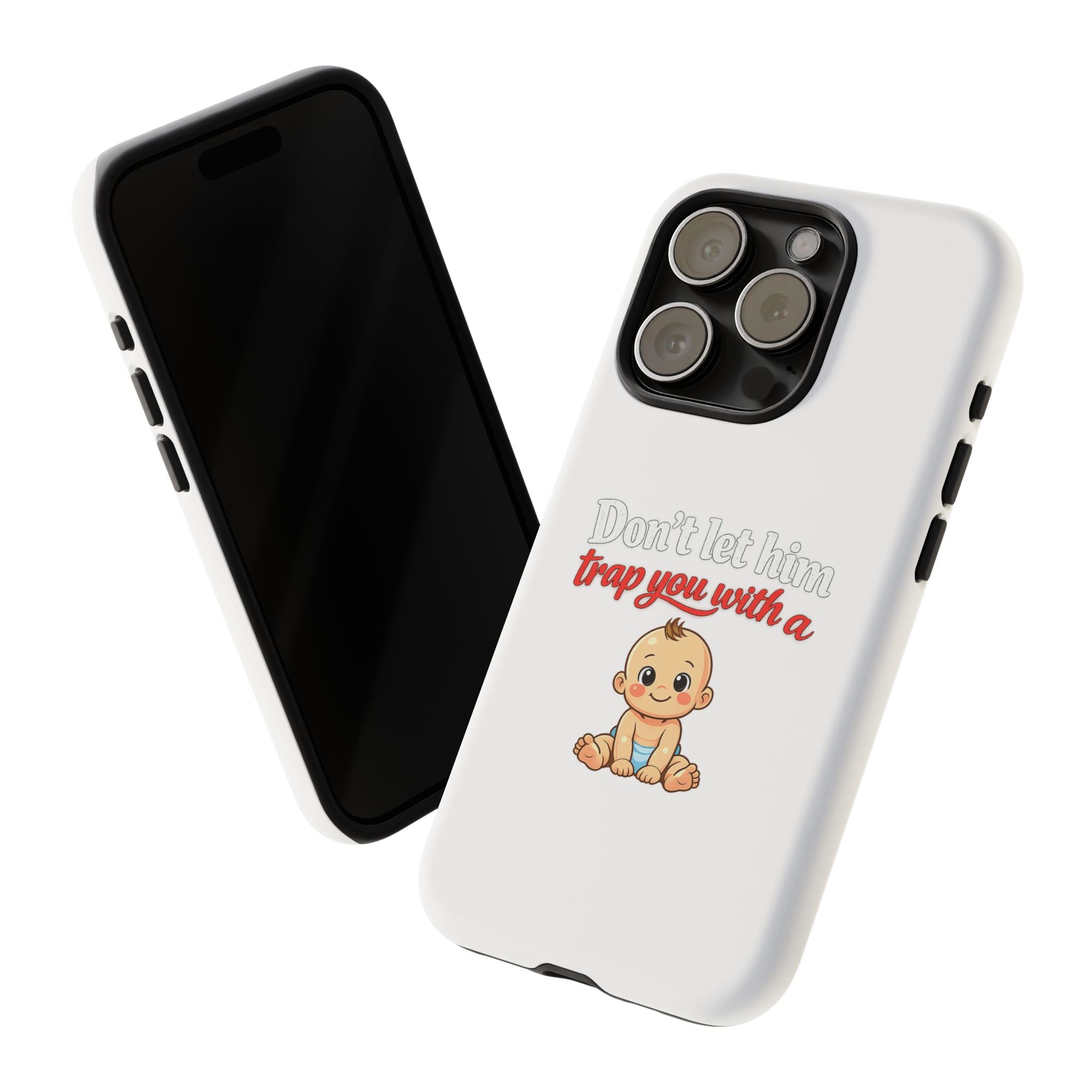 Phone Case — "Don't Let Him Trap You With a Cute Baby" Cute Baby Graphic Protective Case