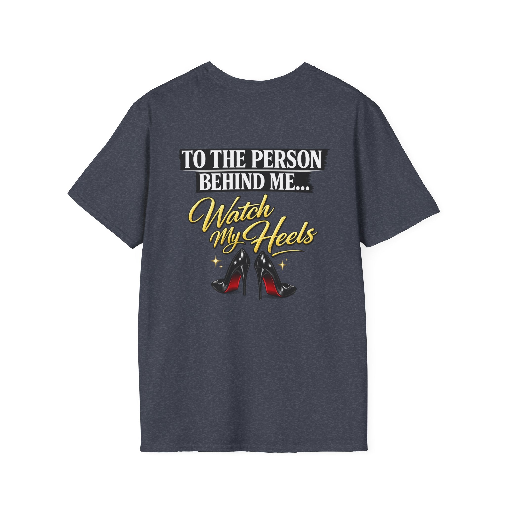 Watch My Heels T-Shirt — Funny Women's High Heel Graphic Tee
