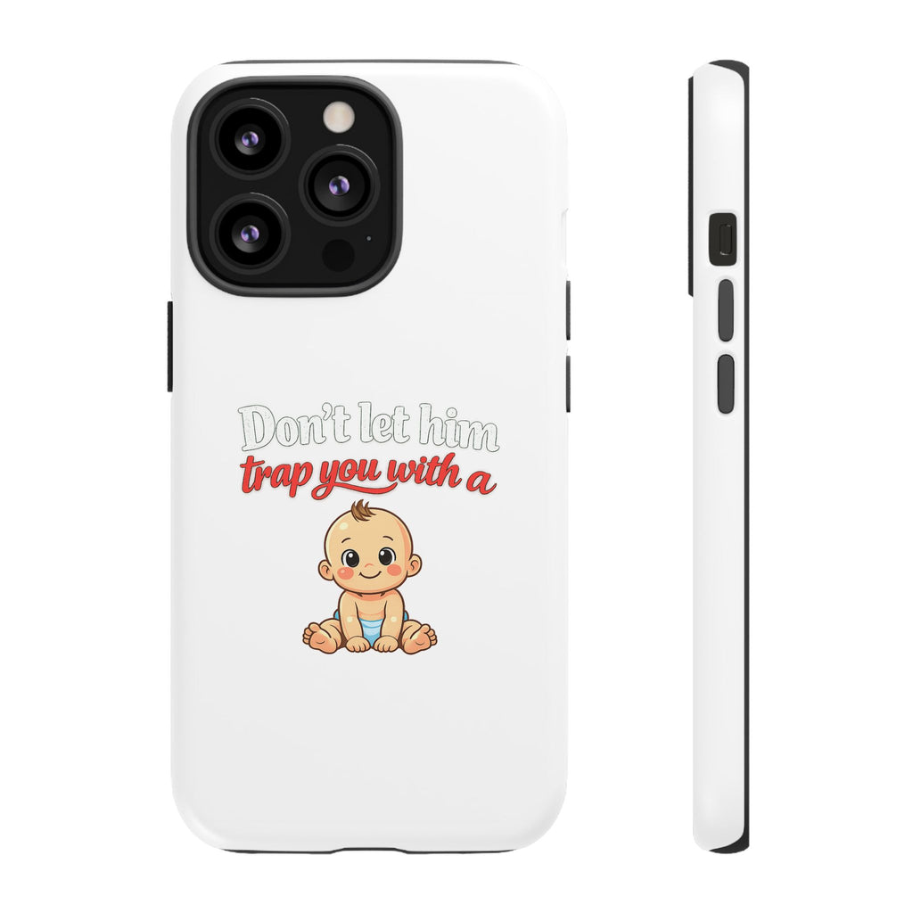 Phone Case — "Don't Let Him Trap You With a Cute Baby" Cute Baby Graphic Protective Case