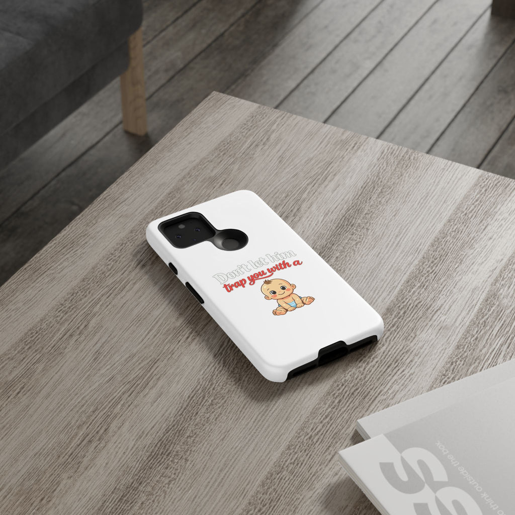 Phone Case — "Don't Let Him Trap You With a Cute Baby" Cute Baby Graphic Protective Case