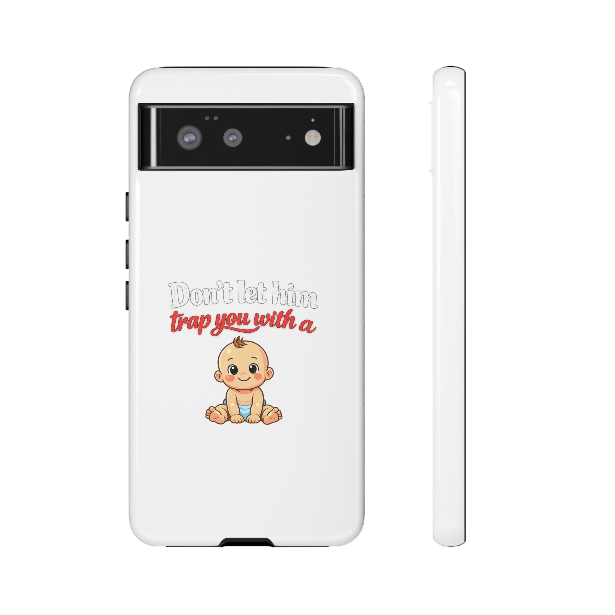 Phone Case — "Don't Let Him Trap You With a Cute Baby" Cute Baby Graphic Protective Case
