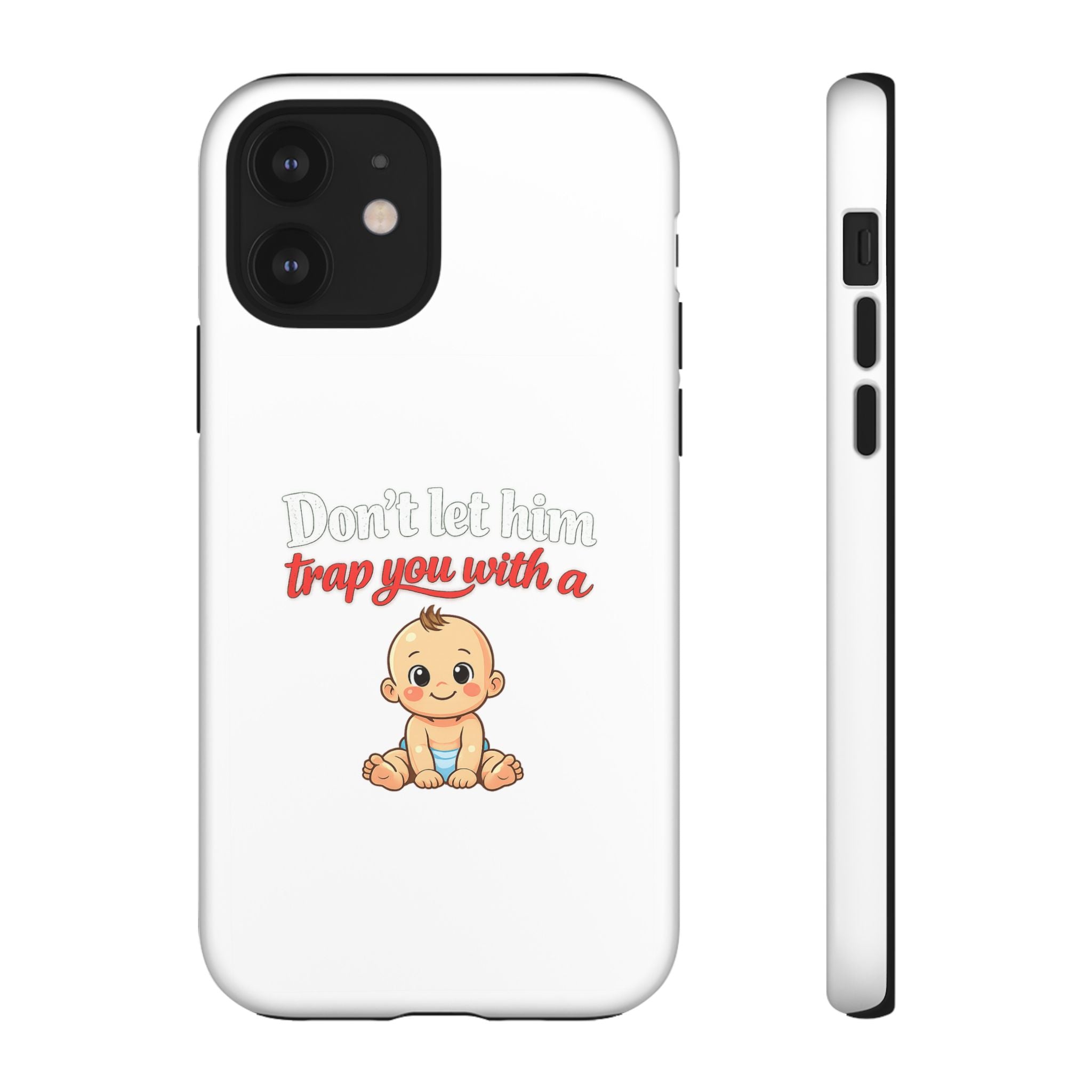 Phone Case — "Don't Let Him Trap You With a Cute Baby" Cute Baby Graphic Protective Case