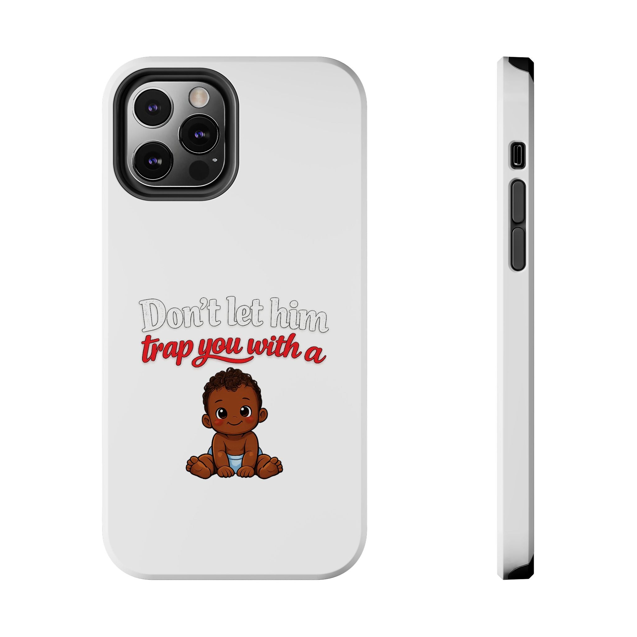 Phone Case — “Don’t Let Him Trap You With a” Cute Baby Graphic Protective Case