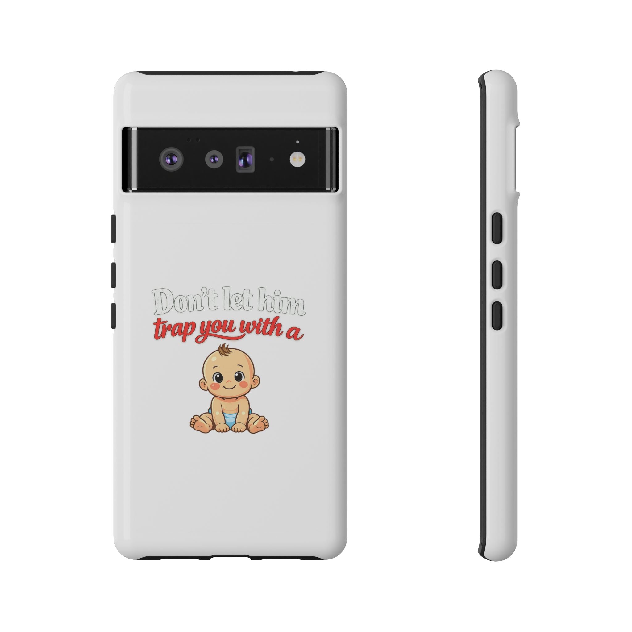 Phone Case — "Don't Let Him Trap You With a Cute Baby" Cute Baby Graphic Protective Case