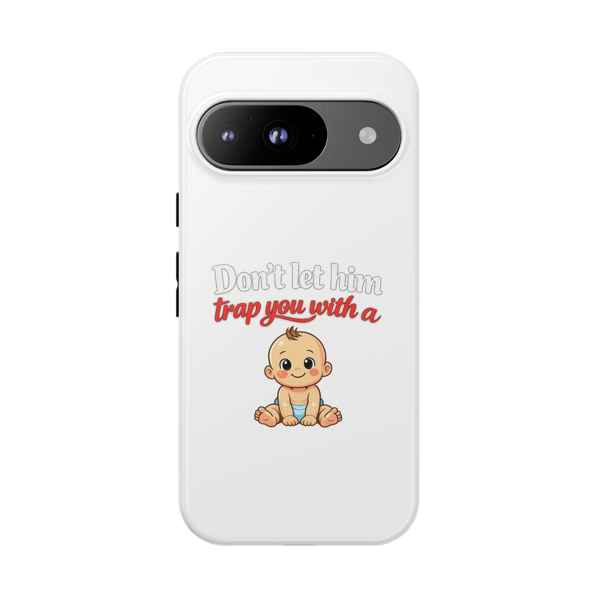 Phone Case — "Don't Let Him Trap You With a Cute Baby" Cute Baby Graphic Protective Case