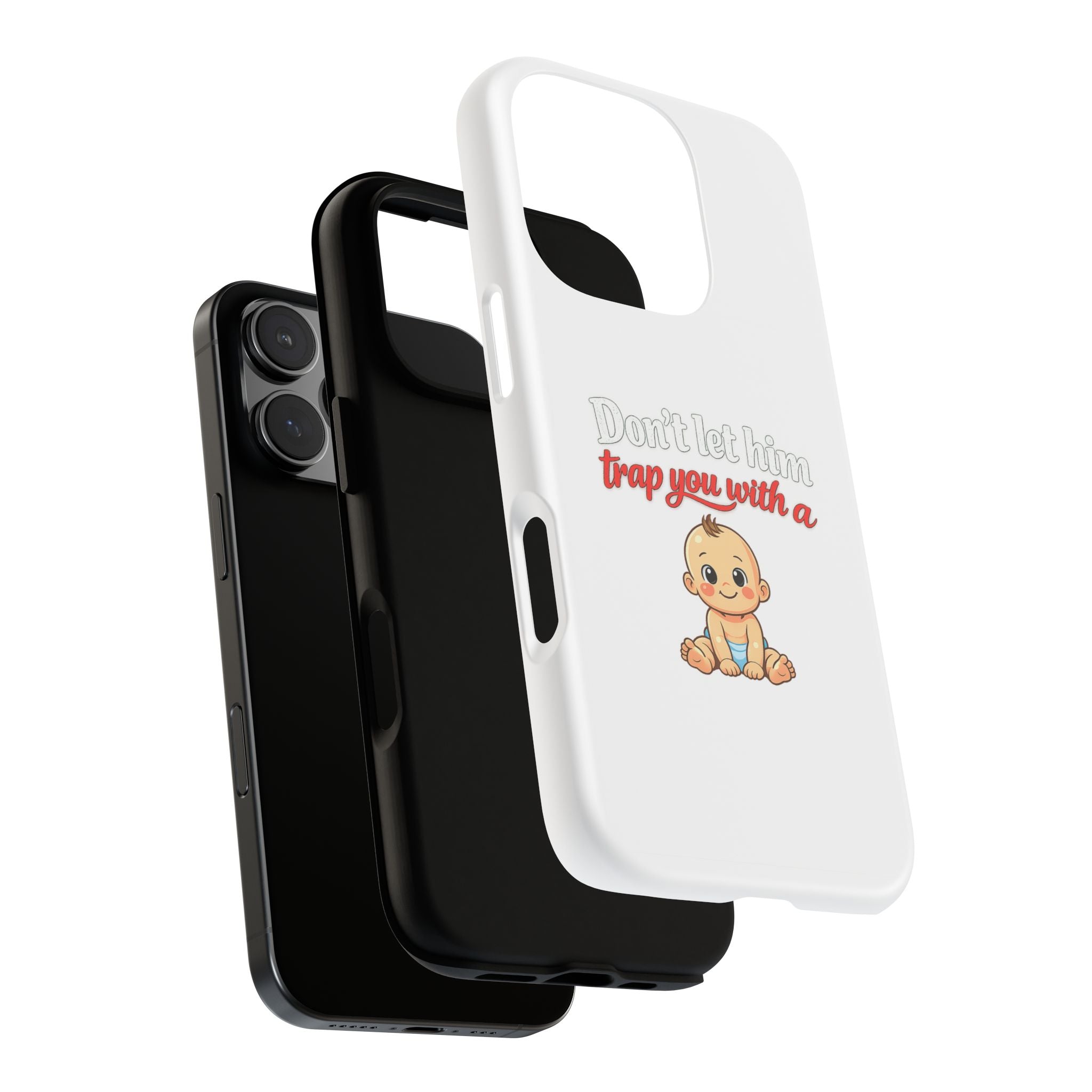 Phone Case — "Don't Let Him Trap You With a Cute Baby" Cute Baby Graphic Protective Case