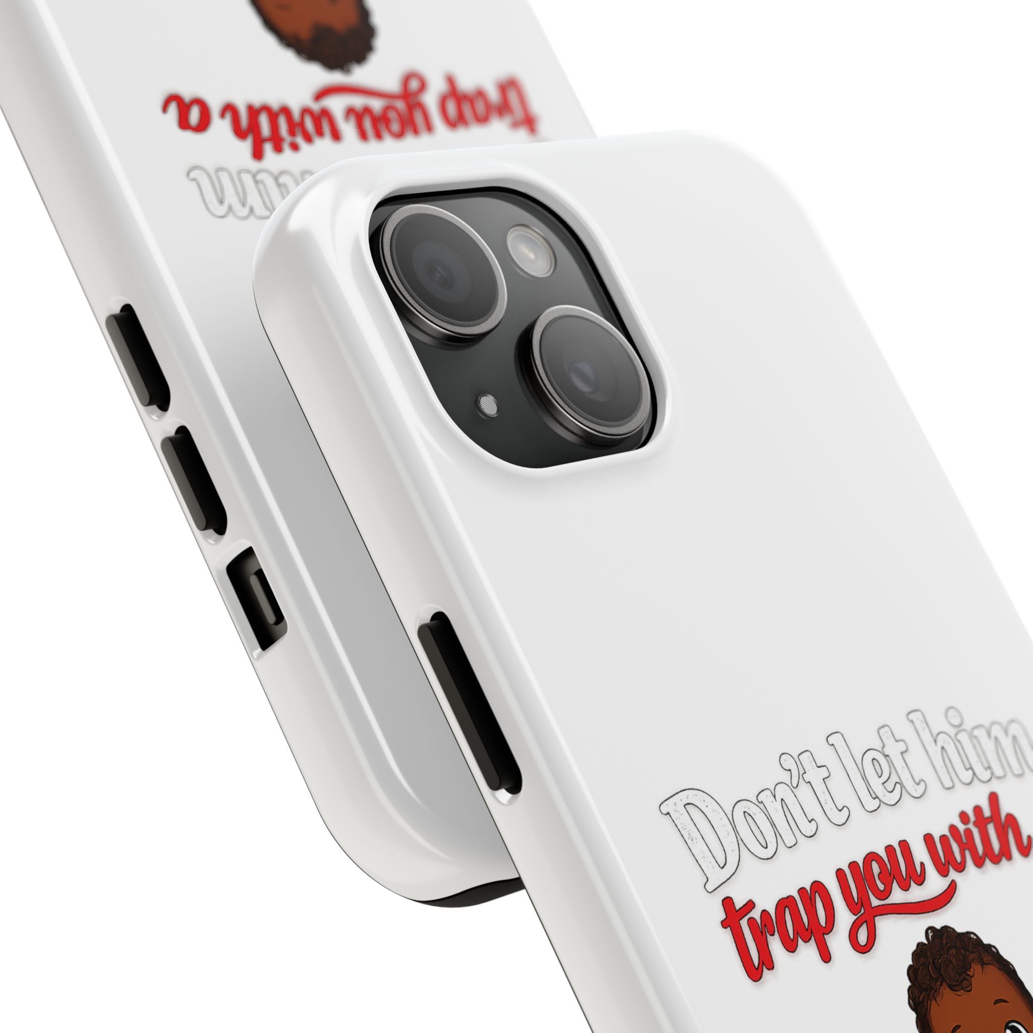 Phone Case — “Don’t Let Him Trap You With a” Cute Baby Graphic Protective Case
