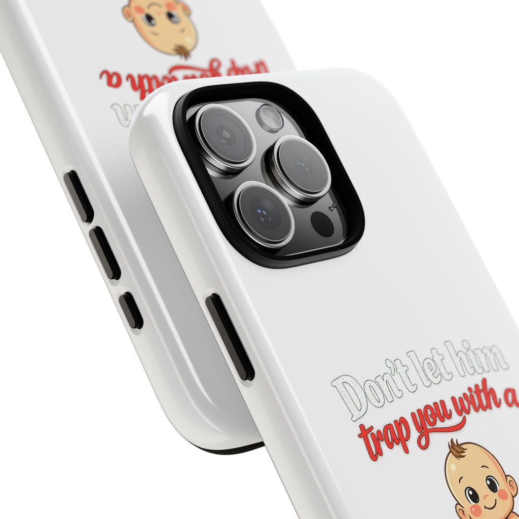 Phone Case — "Don't Let Him Trap You With a Cute Baby" Cute Baby Graphic Protective Case