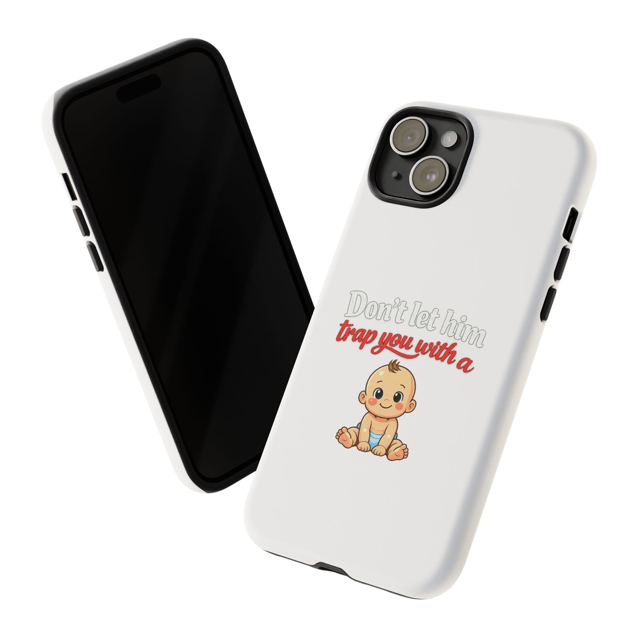 Phone Case — "Don't Let Him Trap You With a Cute Baby" Cute Baby Graphic Protective Case