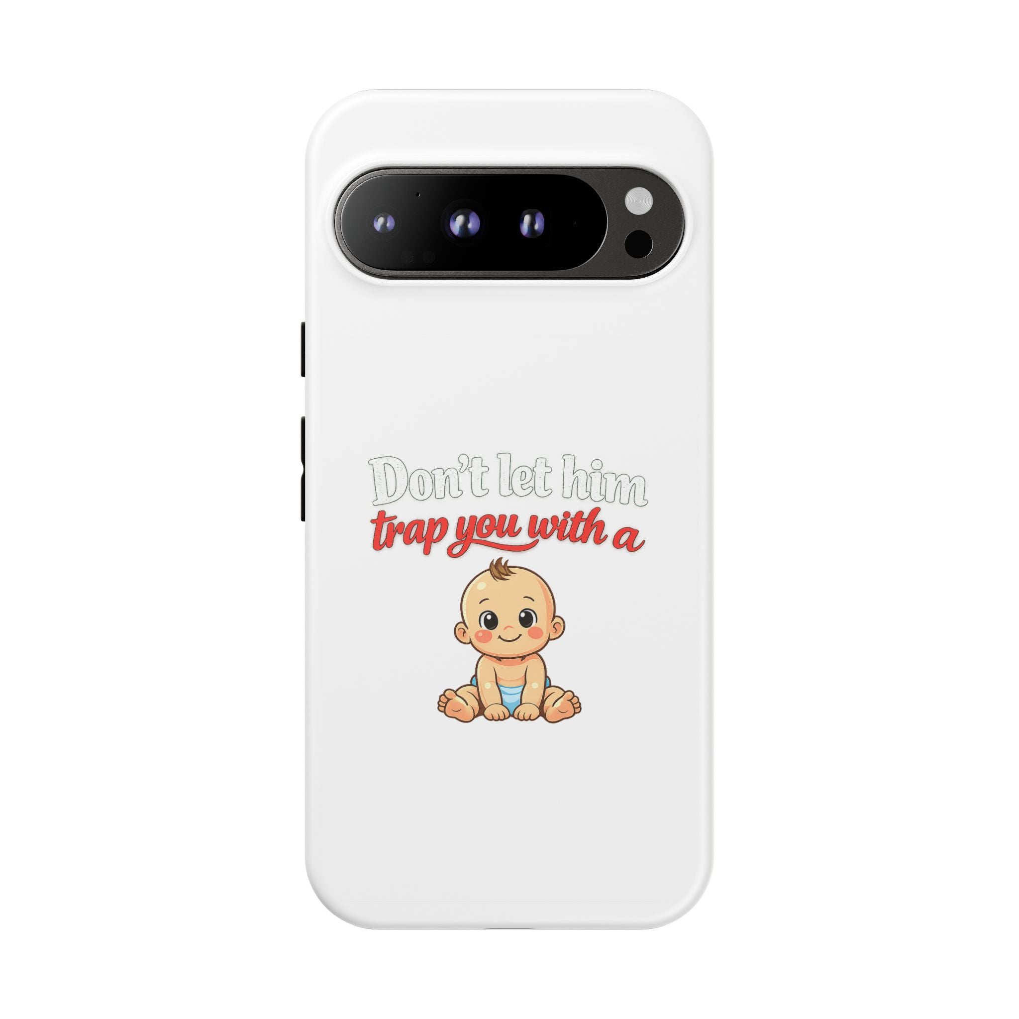 Phone Case — "Don't Let Him Trap You With a Cute Baby" Cute Baby Graphic Protective Case