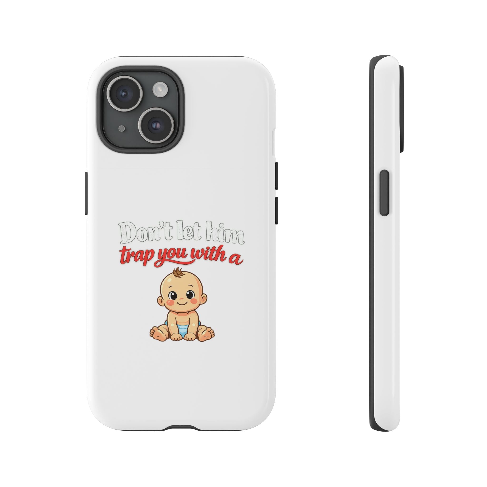 Phone Case — "Don't Let Him Trap You With a Cute Baby" Cute Baby Graphic Protective Case